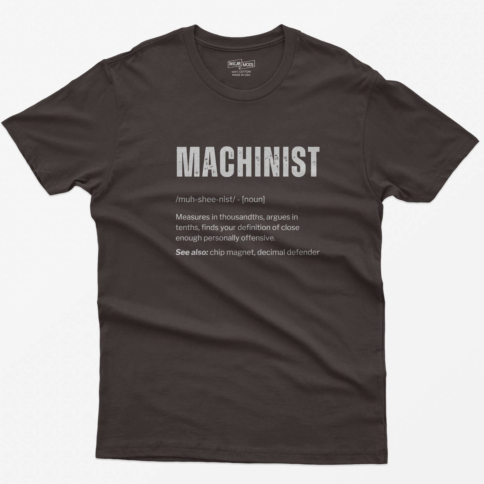 Dark Chocolate t-shirt with a Machinist dictionary definition: measures in thousandths, argues in tenths, see also chip magnet