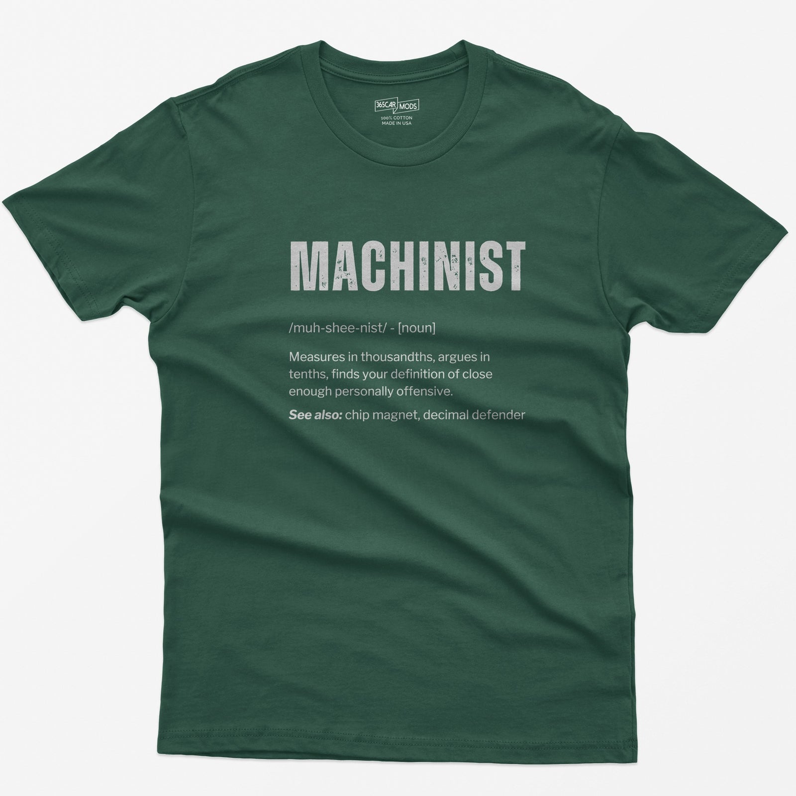 Forest Green t-shirt with a Machinist dictionary definition: measures in thousandths, argues in tenths, see also chip magnet