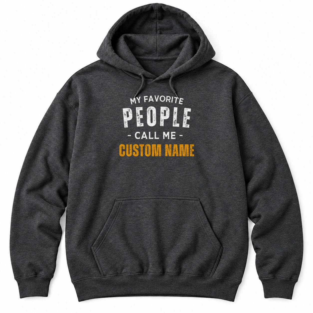 Dark Heather hoodie with MY FAVORITE PEOPLE CALL ME in white letters and a custom name in bold orange underneath