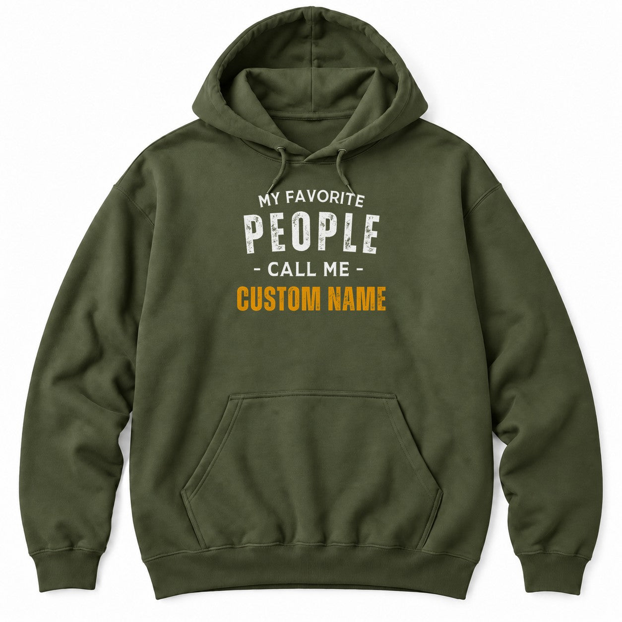 Military Green hoodie with MY FAVORITE PEOPLE CALL ME in white letters and a custom name in bold orange underneath