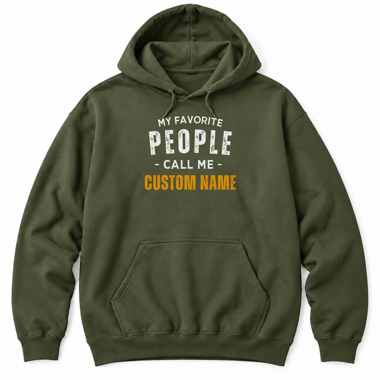 Military Green hoodie with MY FAVORITE PEOPLE CALL ME in white letters and a custom name in bold orange underneath