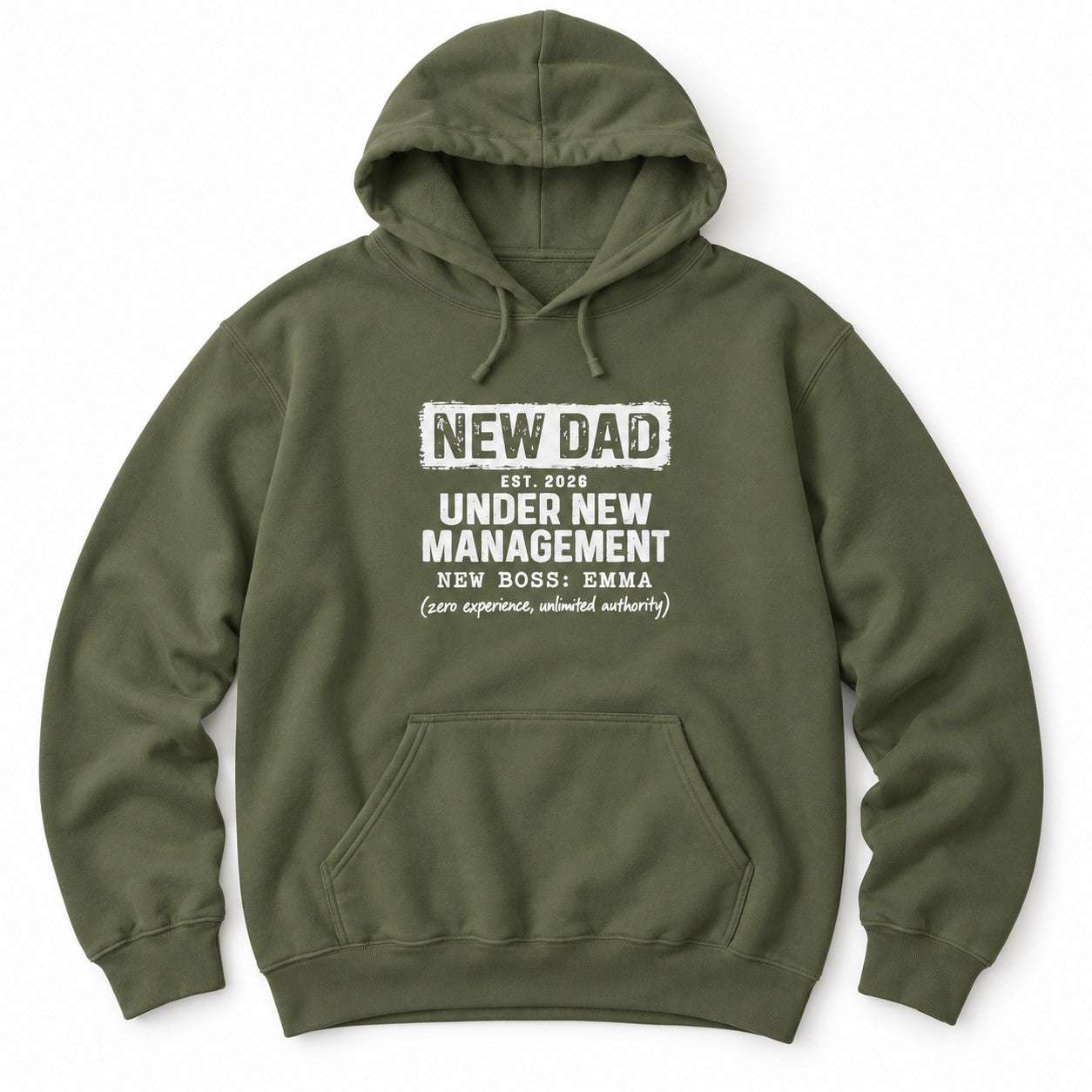 Military Green hoodie with NEW DAD, EST. 2026, UNDER NEW MANAGEMENT, NEW BOSS: EMMA and (zero experience, unlimited authority)