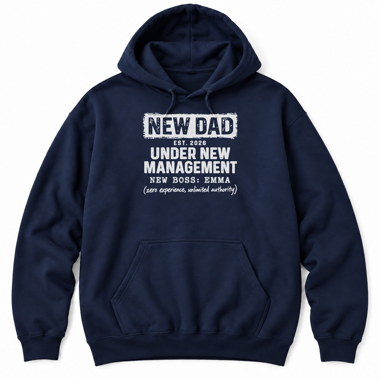 Navy hoodie with NEW DAD, EST. 2026, UNDER NEW MANAGEMENT, NEW BOSS: EMMA and (zero experience, unlimited authority)