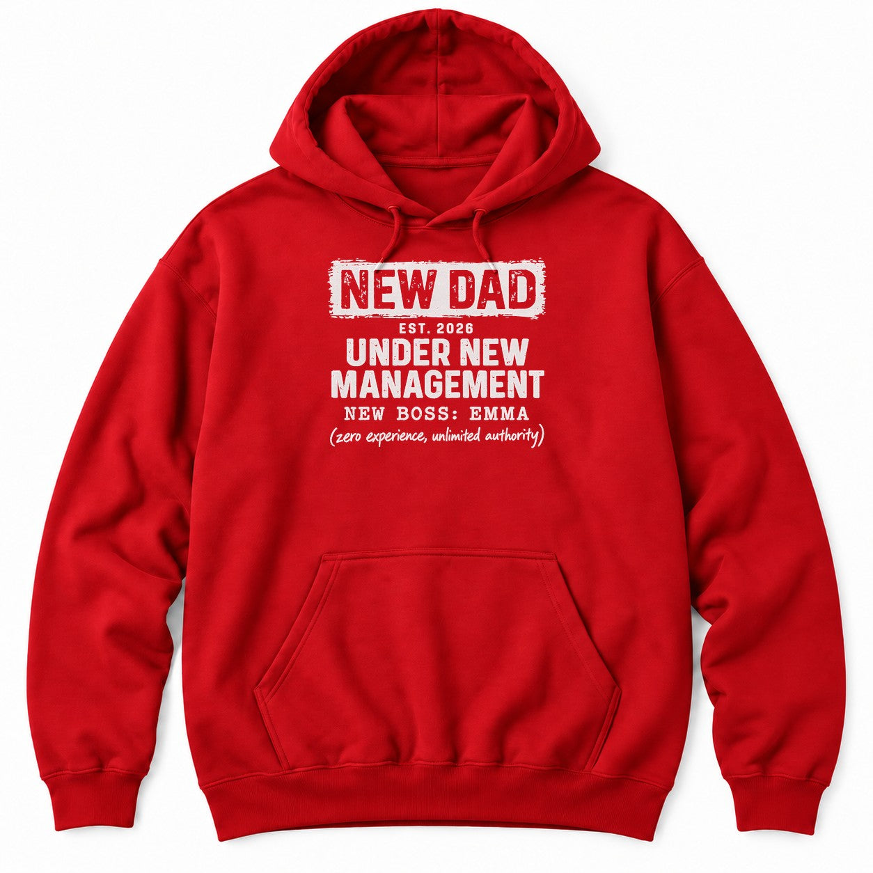 Red hoodie with NEW DAD, EST. 2026, UNDER NEW MANAGEMENT, NEW BOSS: EMMA and (zero experience, unlimited authority)