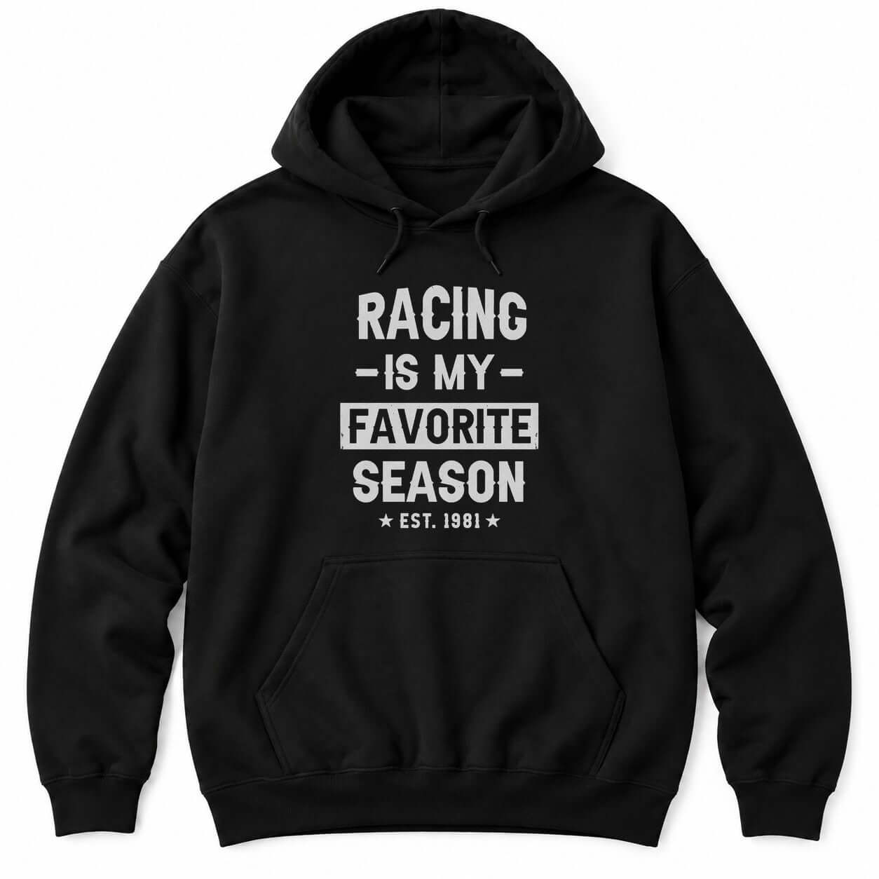 Black hoodie with RACING IS MY FAVORITE SEASON in distressed white letters and EST. 1981 between two stars