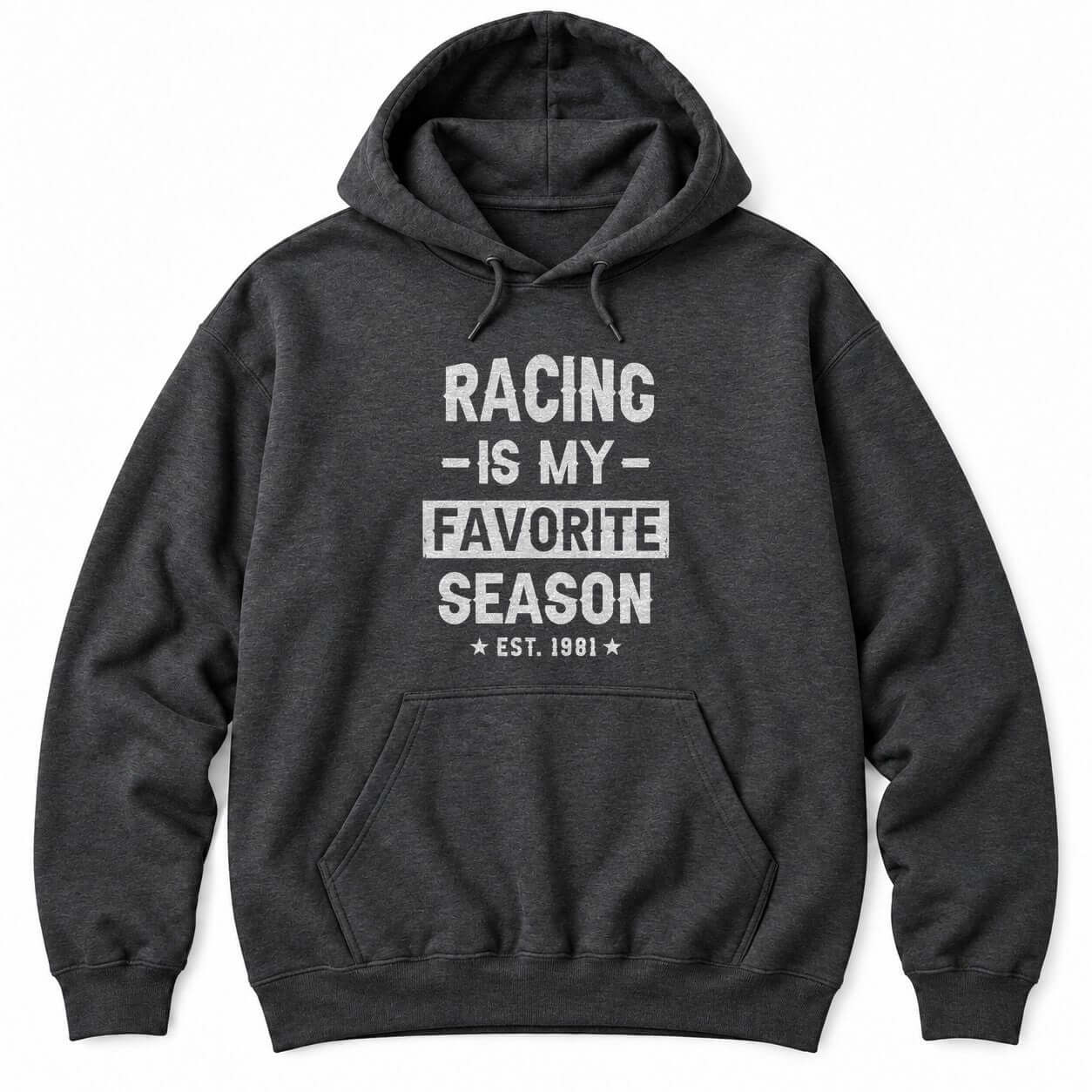 Dark Heather hoodie with RACING IS MY FAVORITE SEASON in distressed white letters and EST. 1981 between two stars