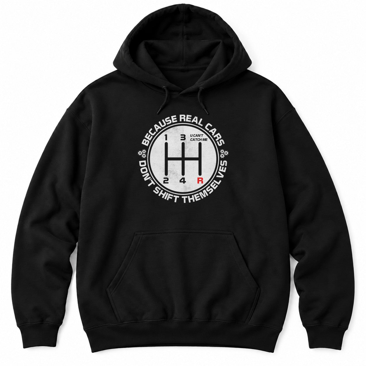 Black hoodie with BECAUSE REAL CARS DON'T SHIFT THEMSELVES around a white shift pattern circle with a red R