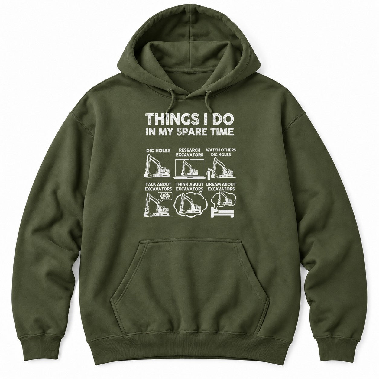 Military Green hoodie with THINGS I DO IN MY SPARE TIME above six excavator panels, from digging holes to dreaming about excavators