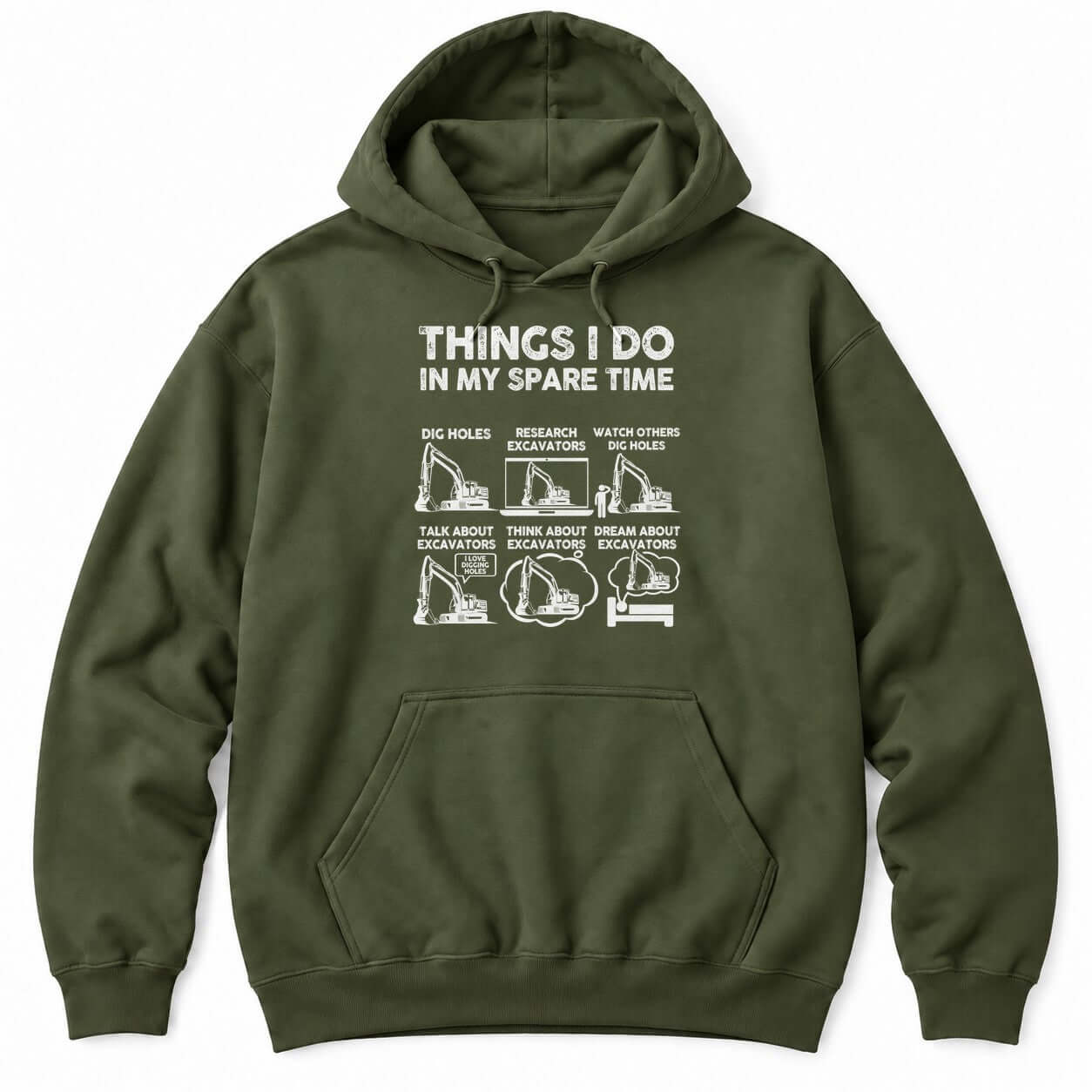 Military Green hoodie with THINGS I DO IN MY SPARE TIME above six excavator panels, from digging holes to dreaming about excavators