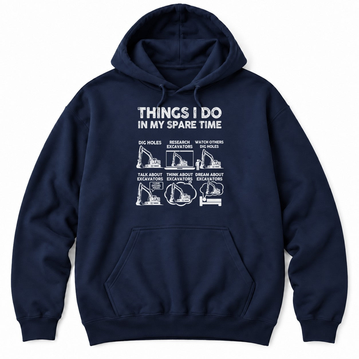 Navy hoodie with THINGS I DO IN MY SPARE TIME above six excavator panels, from digging holes to dreaming about excavators