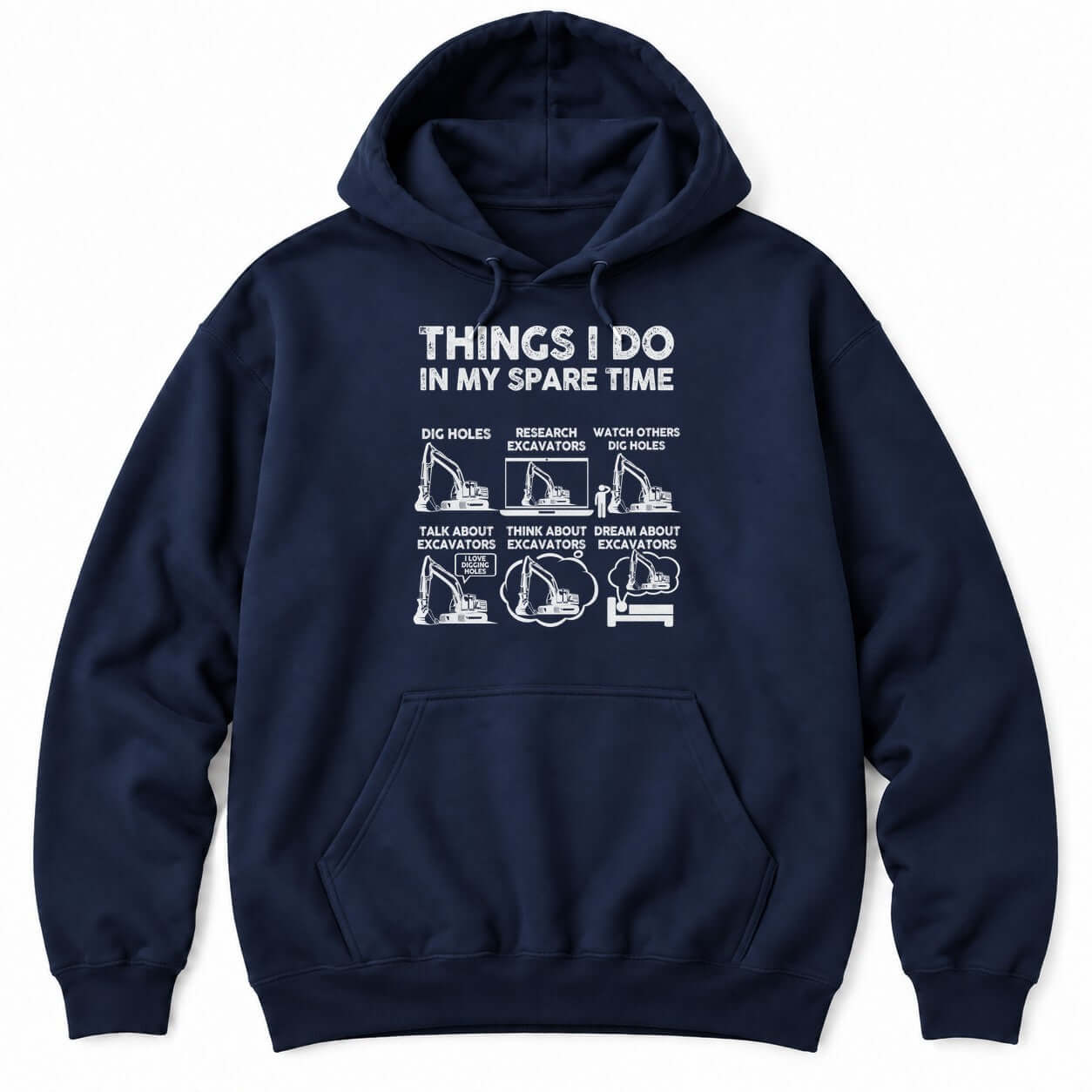Navy hoodie with THINGS I DO IN MY SPARE TIME above six excavator panels, from digging holes to dreaming about excavators