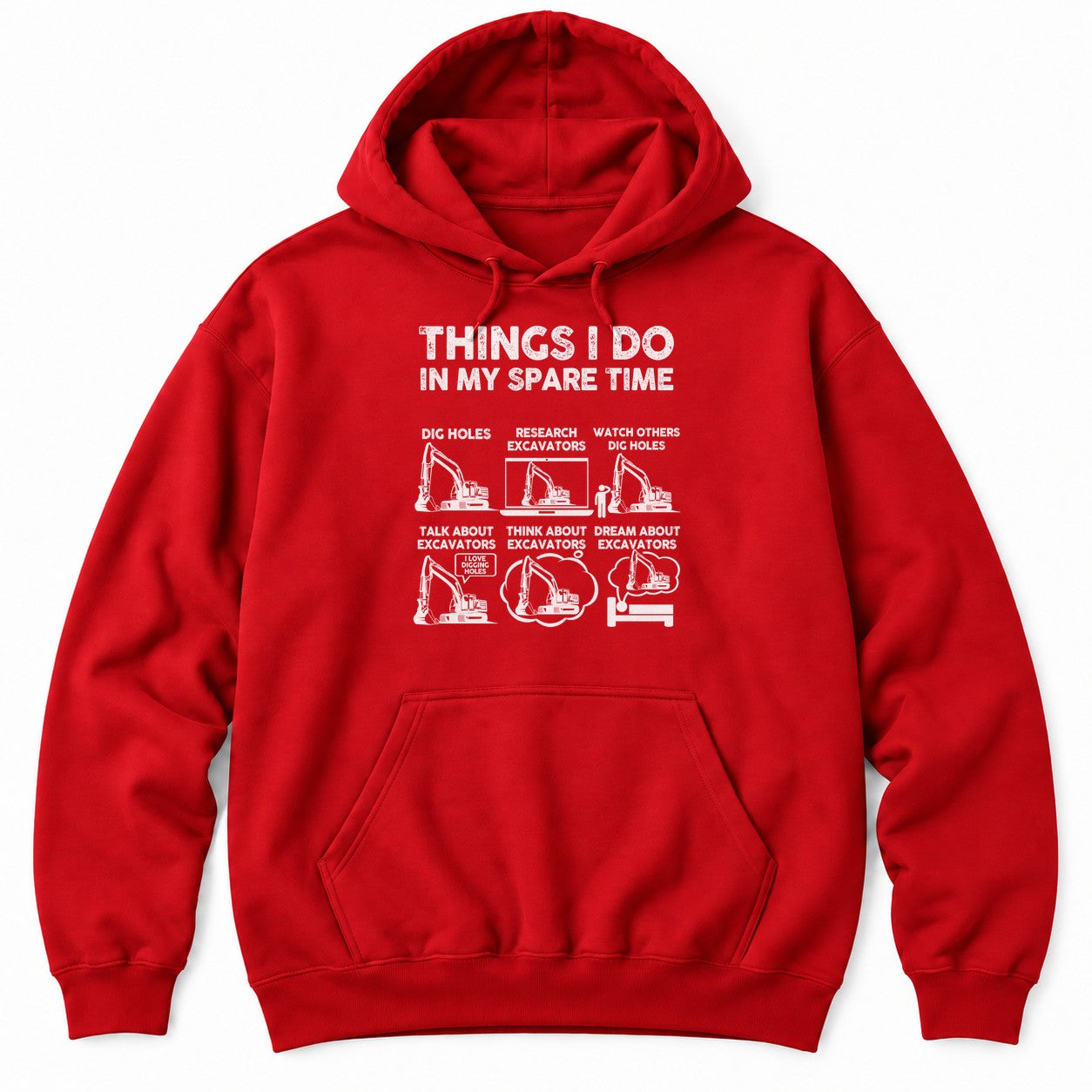 Red hoodie with THINGS I DO IN MY SPARE TIME above six excavator panels, from digging holes to dreaming about excavators