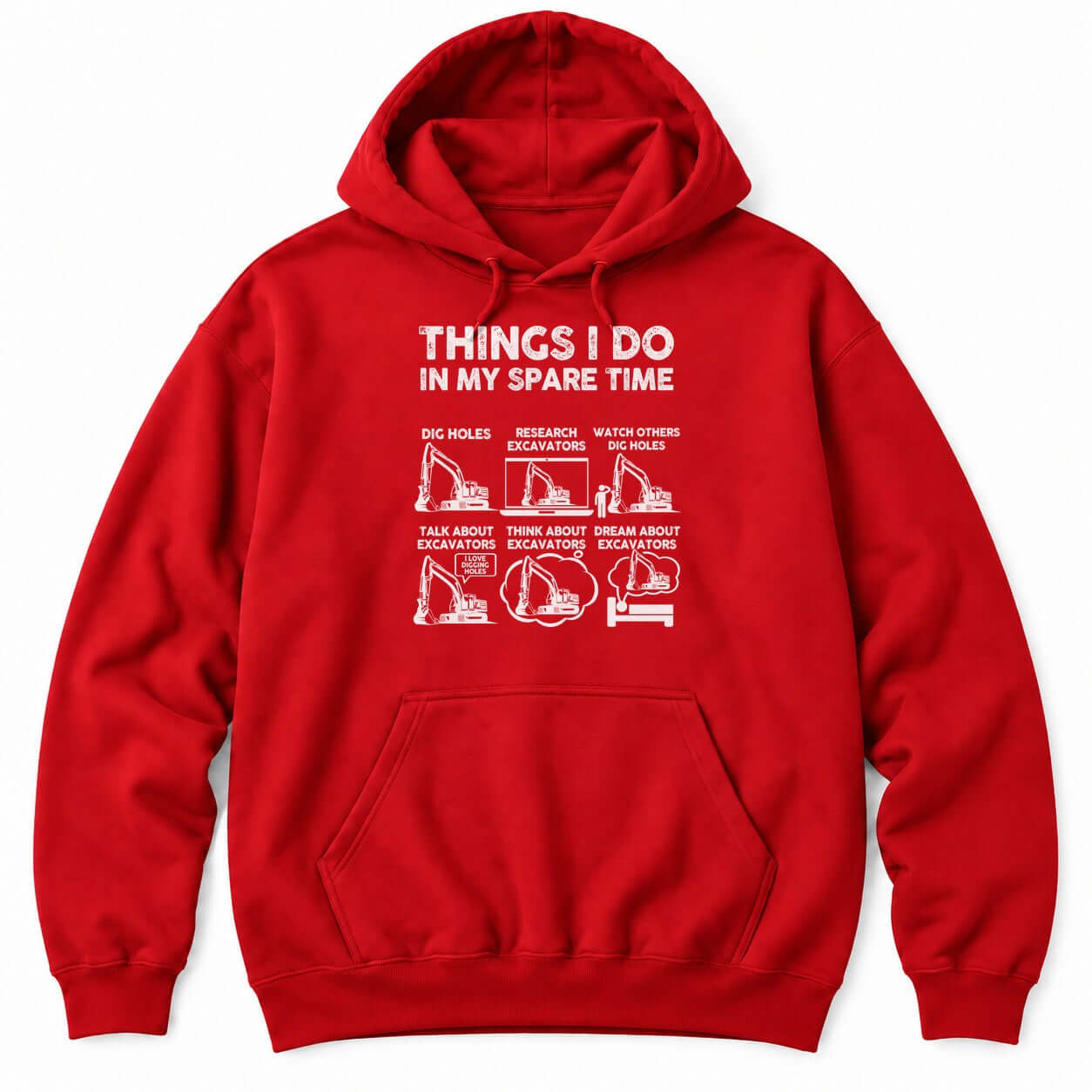 Red hoodie with THINGS I DO IN MY SPARE TIME above six excavator panels, from digging holes to dreaming about excavators