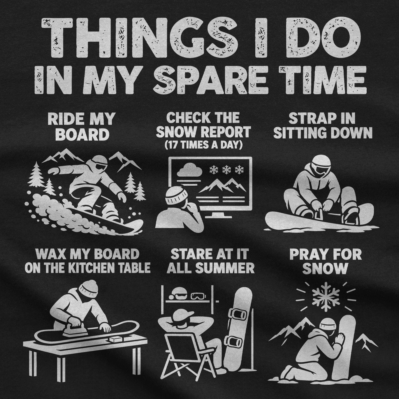 Close-up of the snowboard spare time print: ride my board, strap in sitting down, pray for snow