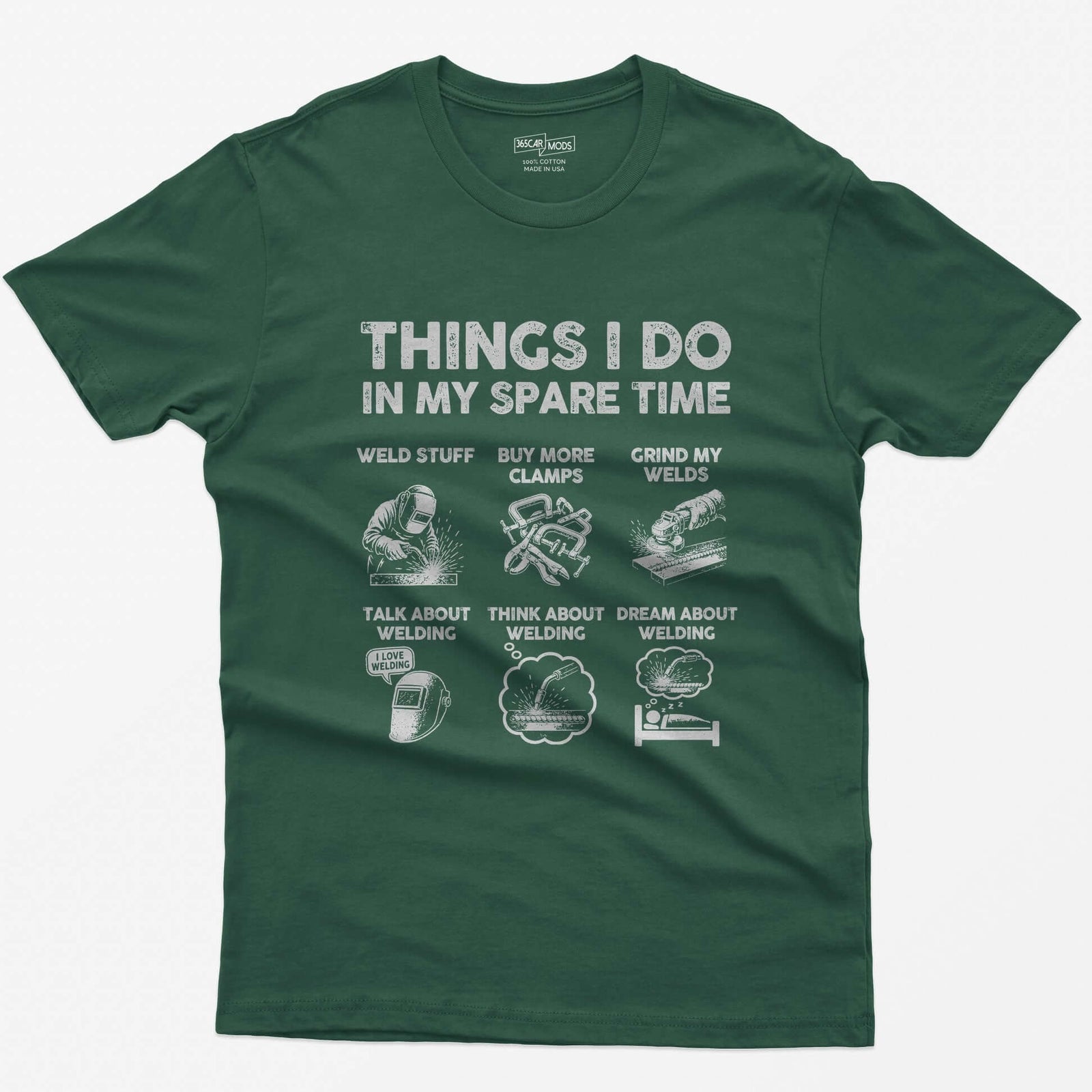 Forest Green t-shirt with Things I Do In My Spare Time and six welding scenes: weld stuff, buy more clamps, grind my welds and more