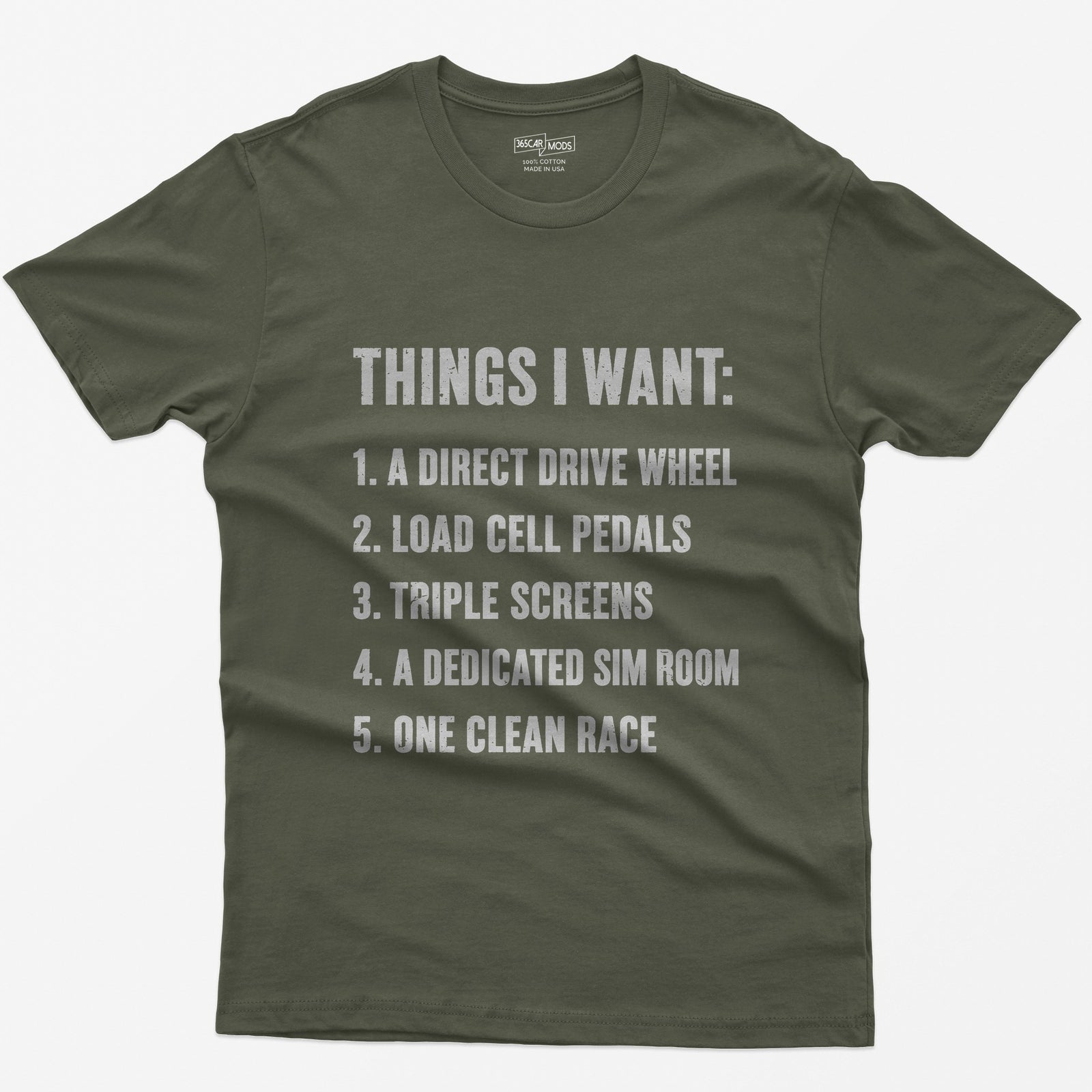 Military Green t-shirt with Things I Want list: direct drive wheel, load cell pedals, triple screens, sim room, one clean race