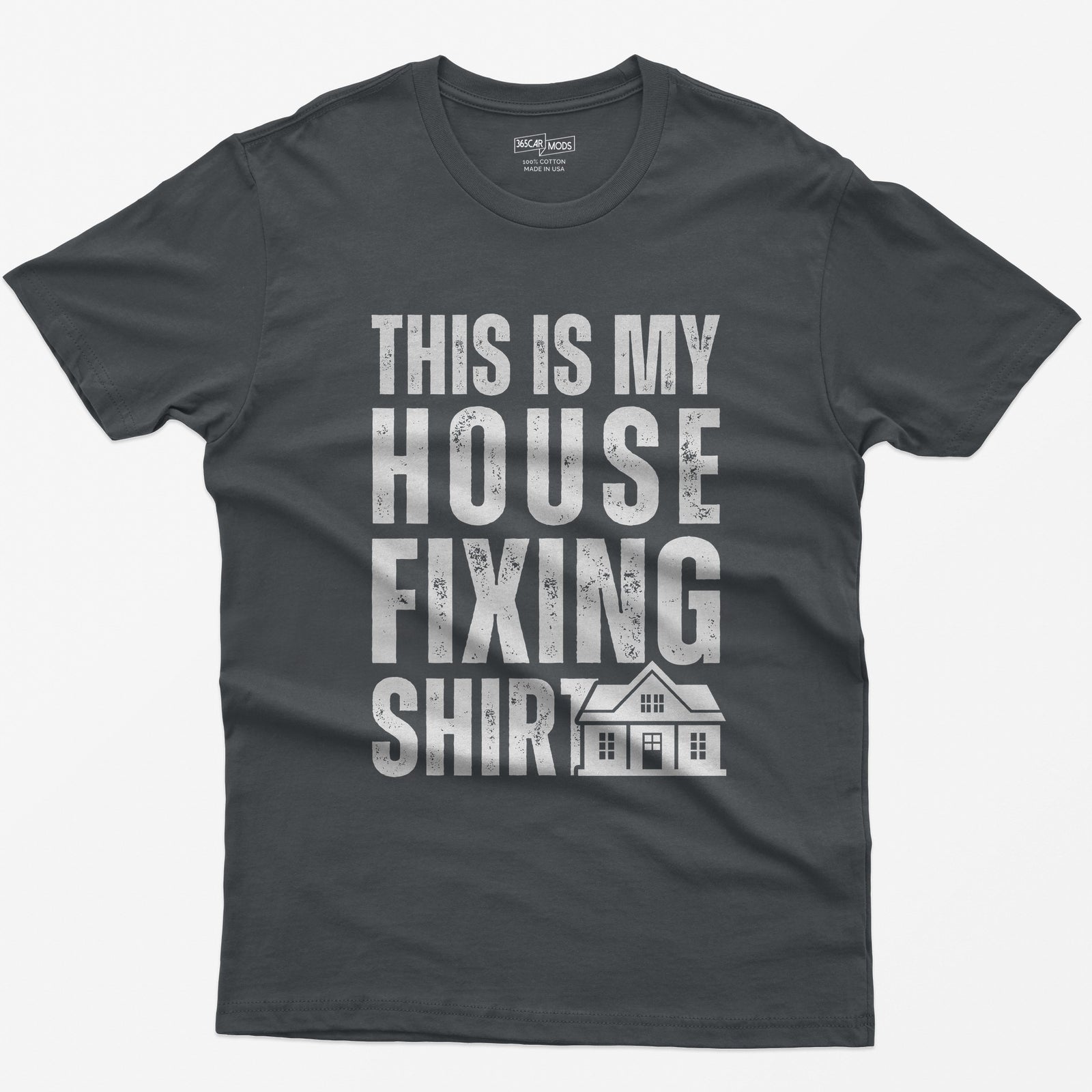 Charcoal t-shirt with This Is My House Fixing Shirt in distressed white capitals and a small two-story house icon
