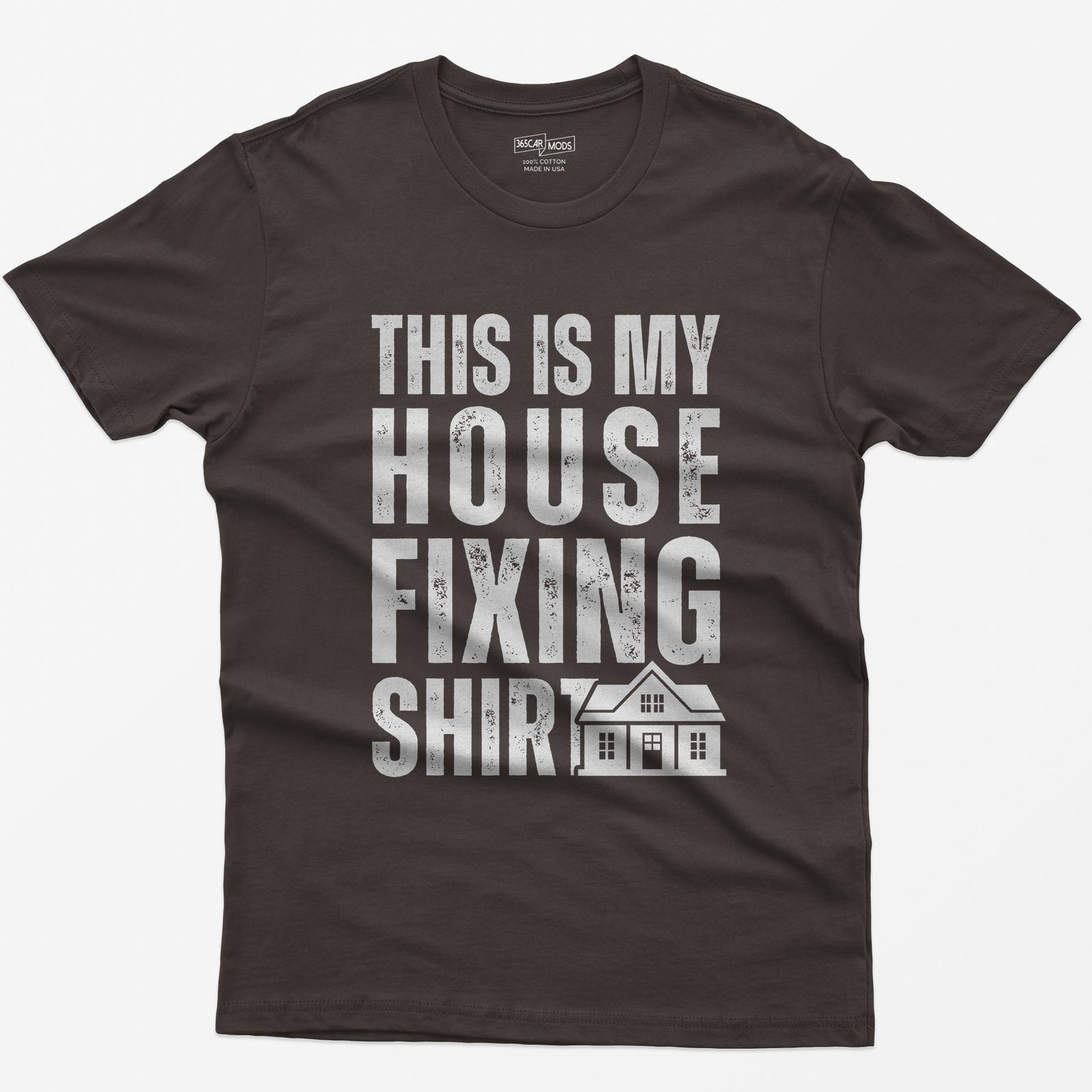 Dark Chocolate t-shirt with This Is My House Fixing Shirt in distressed white capitals and a small two-story house icon