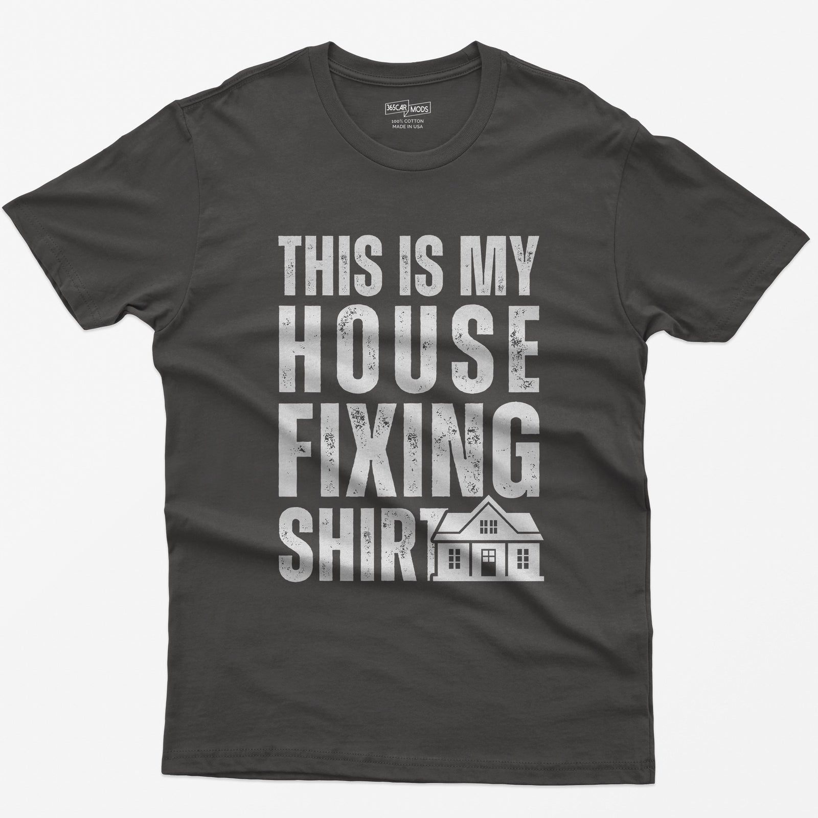 Dark Heather t-shirt with This Is My House Fixing Shirt in distressed white capitals and a small two-story house icon