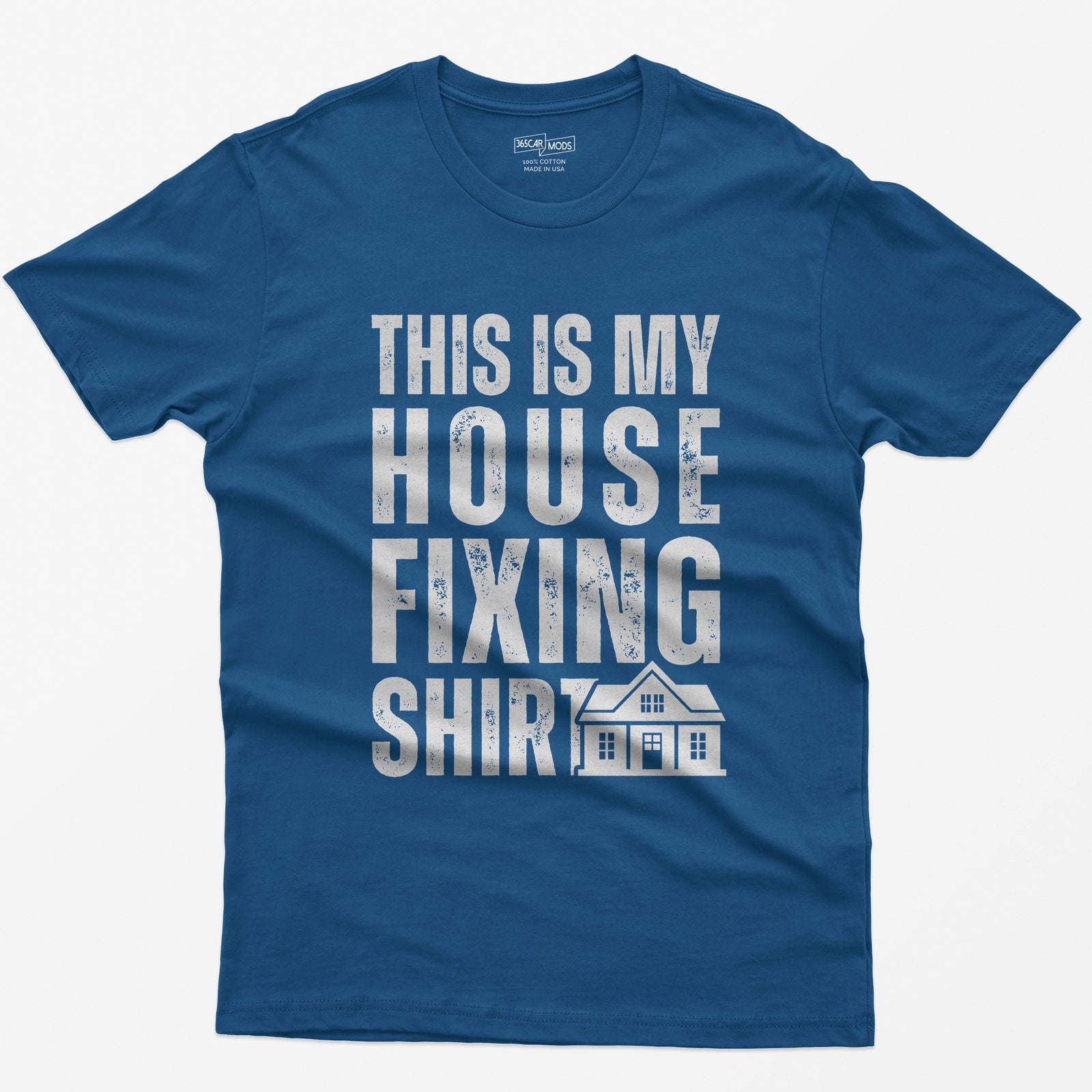 Royal t-shirt with This Is My House Fixing Shirt in distressed white capitals and a small two-story house icon