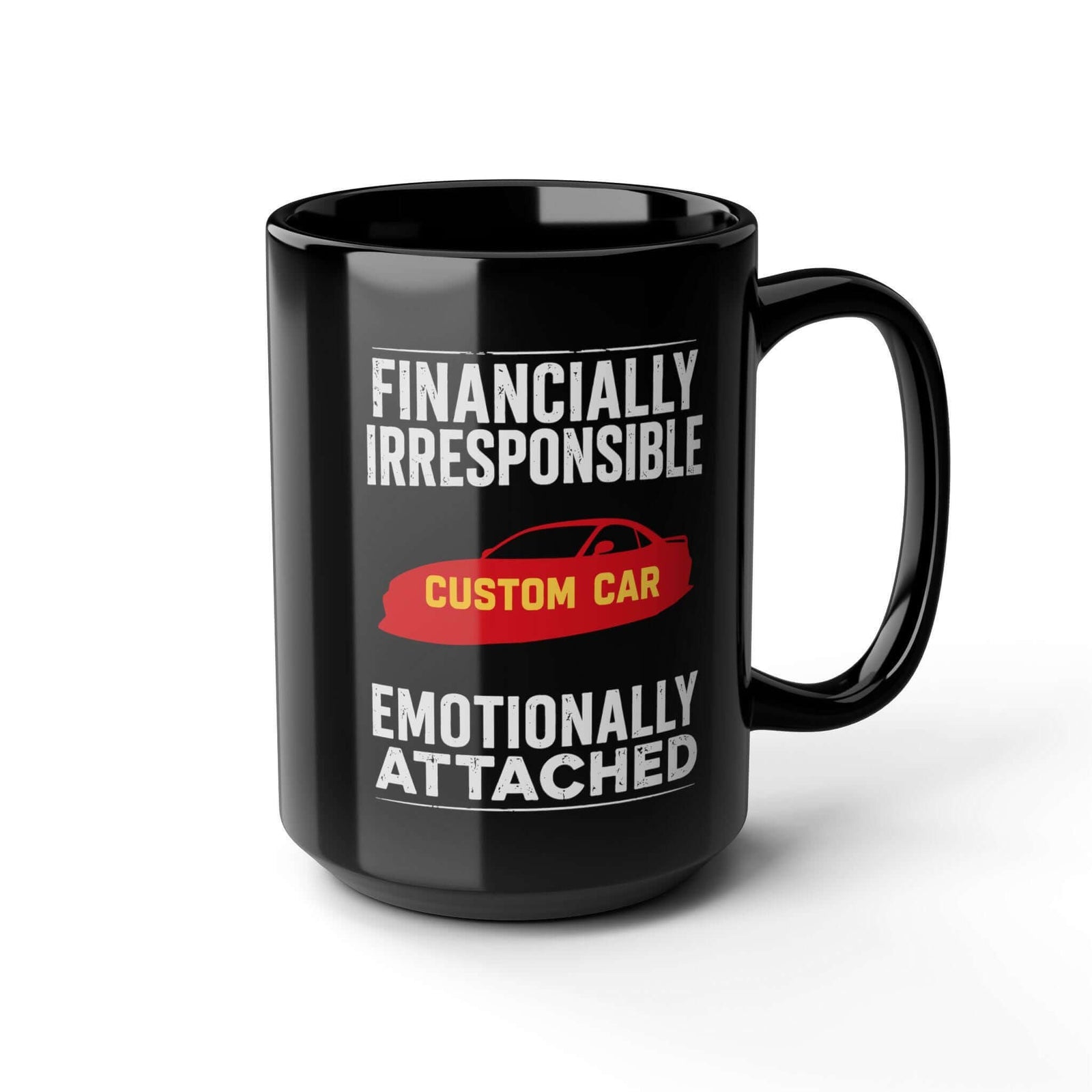Financially Irresponsible Emotionally Attached Car Mug - 15oz black coffee mug, angled view