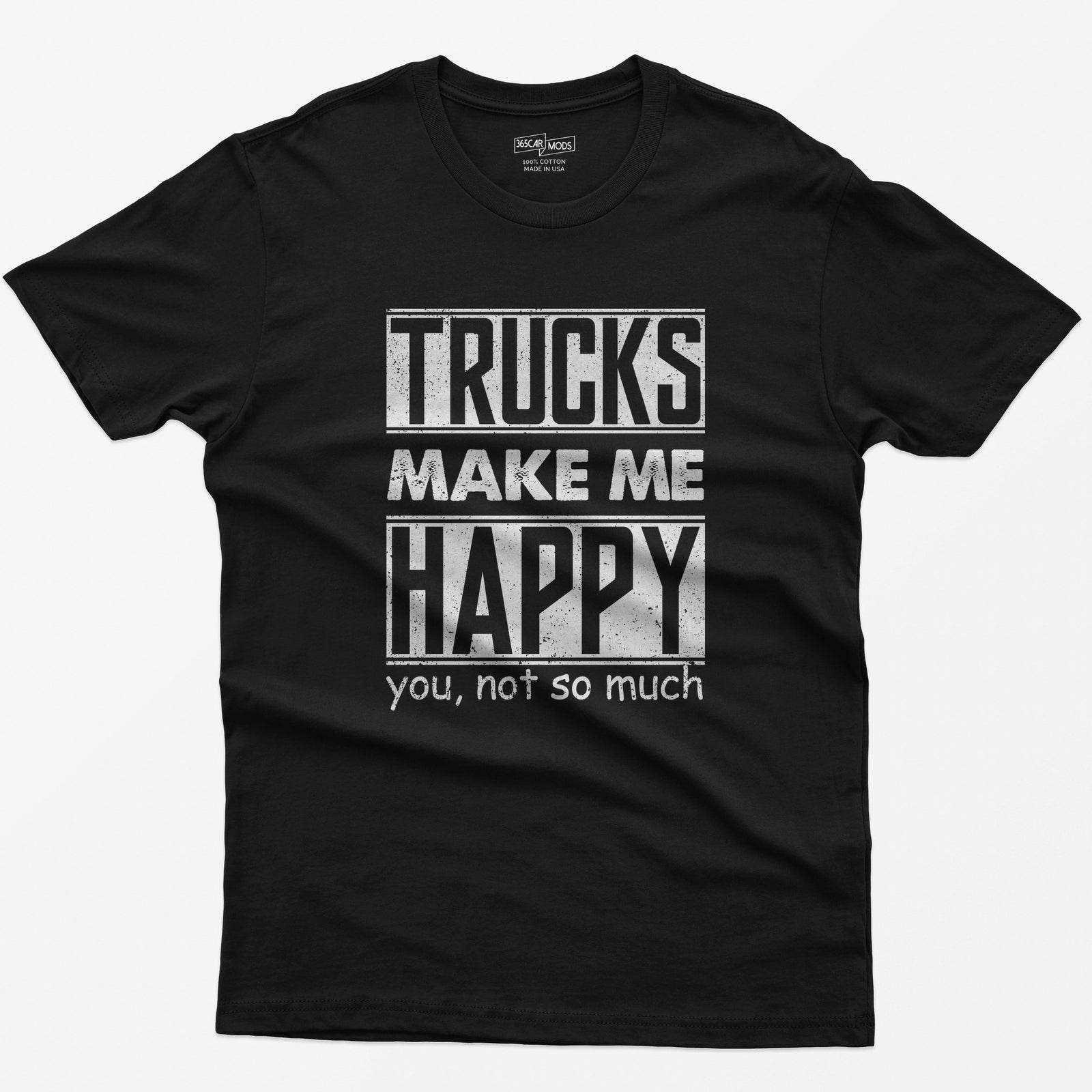 Black t-shirt with Trucks Make Me Happy in bold distressed white letters and You, Not So Much underneath