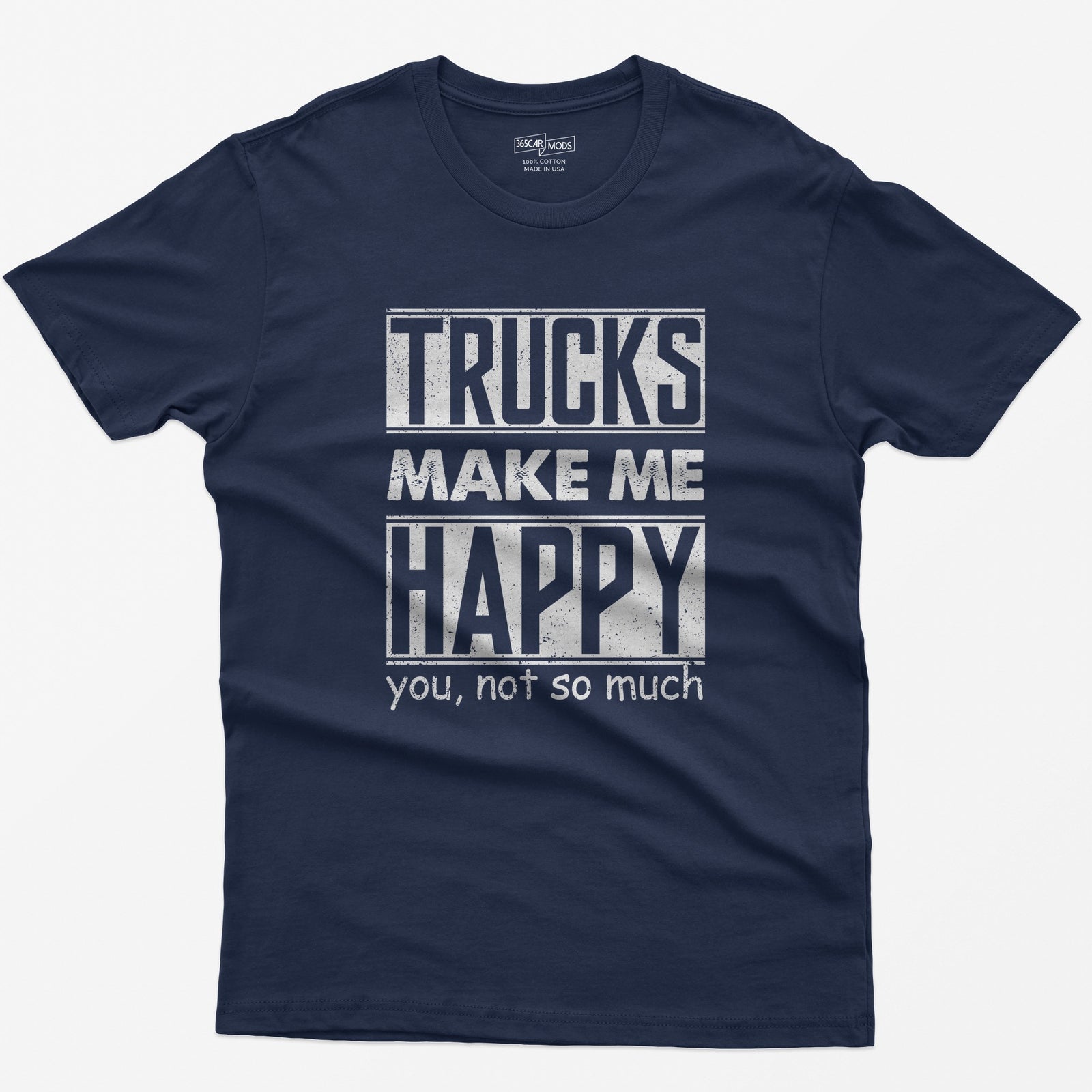 Navy t-shirt with Trucks Make Me Happy in bold distressed white letters and You, Not So Much underneath