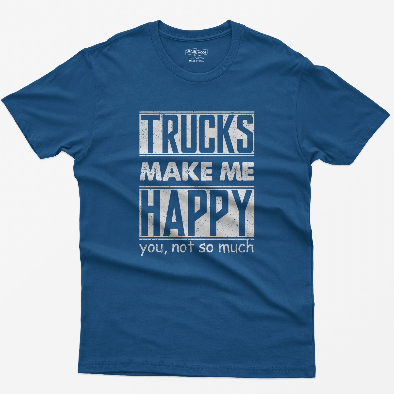 Royal t-shirt with Trucks Make Me Happy in bold distressed white letters and You, Not So Much underneath