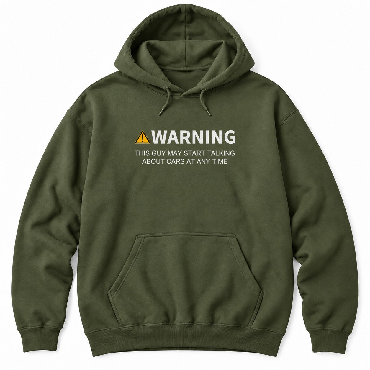Military Green hoodie with a yellow warning sign, WARNING and THIS GUY MAY START TALKING ABOUT CARS AT ANY TIME in white