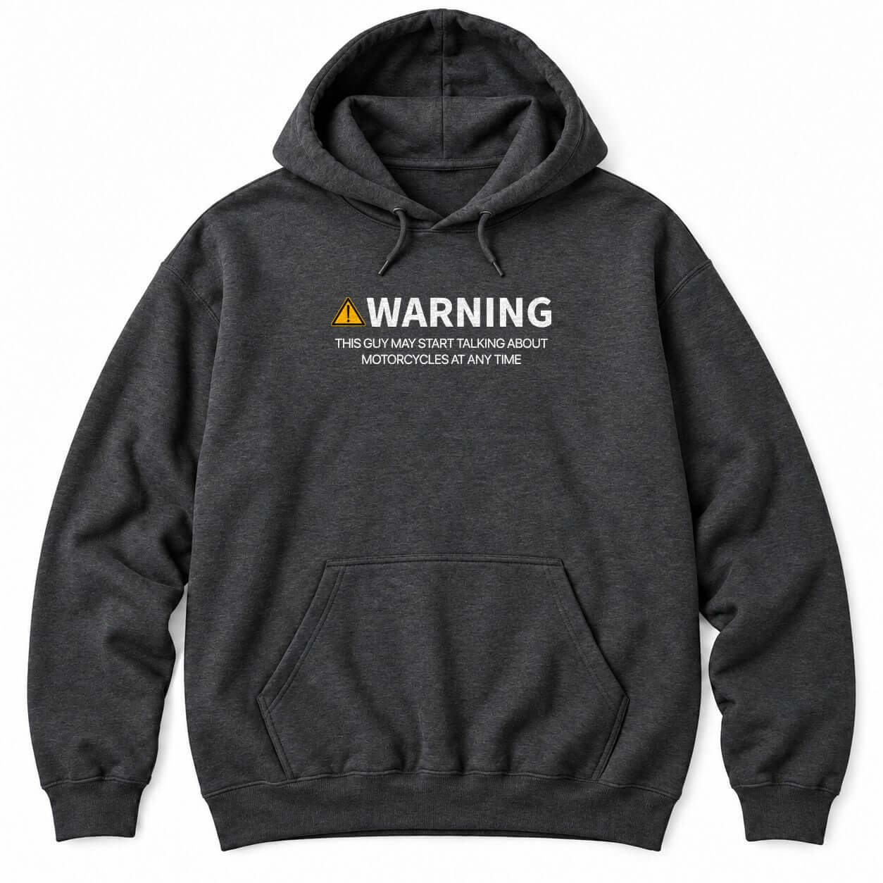 Dark Heather hoodie with a yellow warning sign, WARNING and THIS GUY MAY START TALKING ABOUT MOTORCYCLES AT ANY TIME