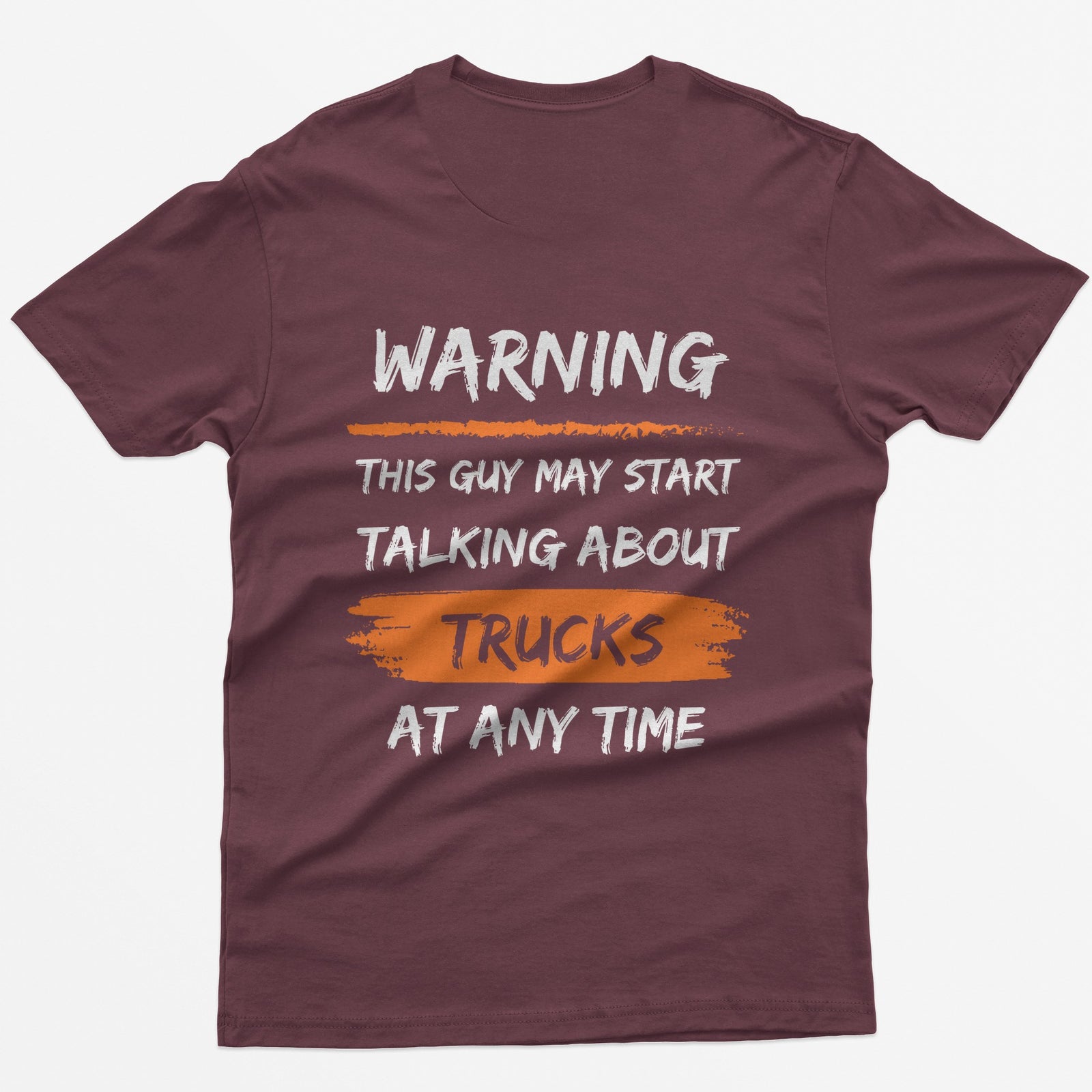 Maroon t-shirt with back print Warning This Guy May Start Talking About Trucks At Any Time, with orange brush stroke accents