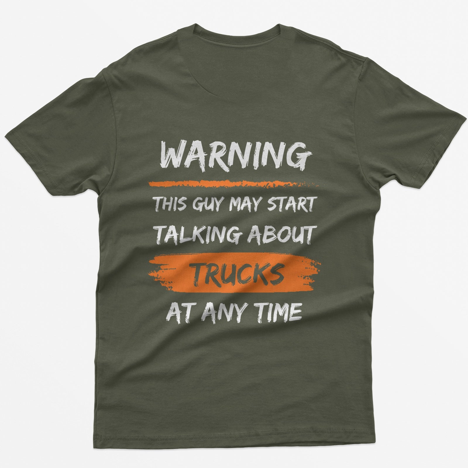 Military Green t-shirt with back print Warning This Guy May Start Talking About Trucks At Any Time, with orange brush stroke accents