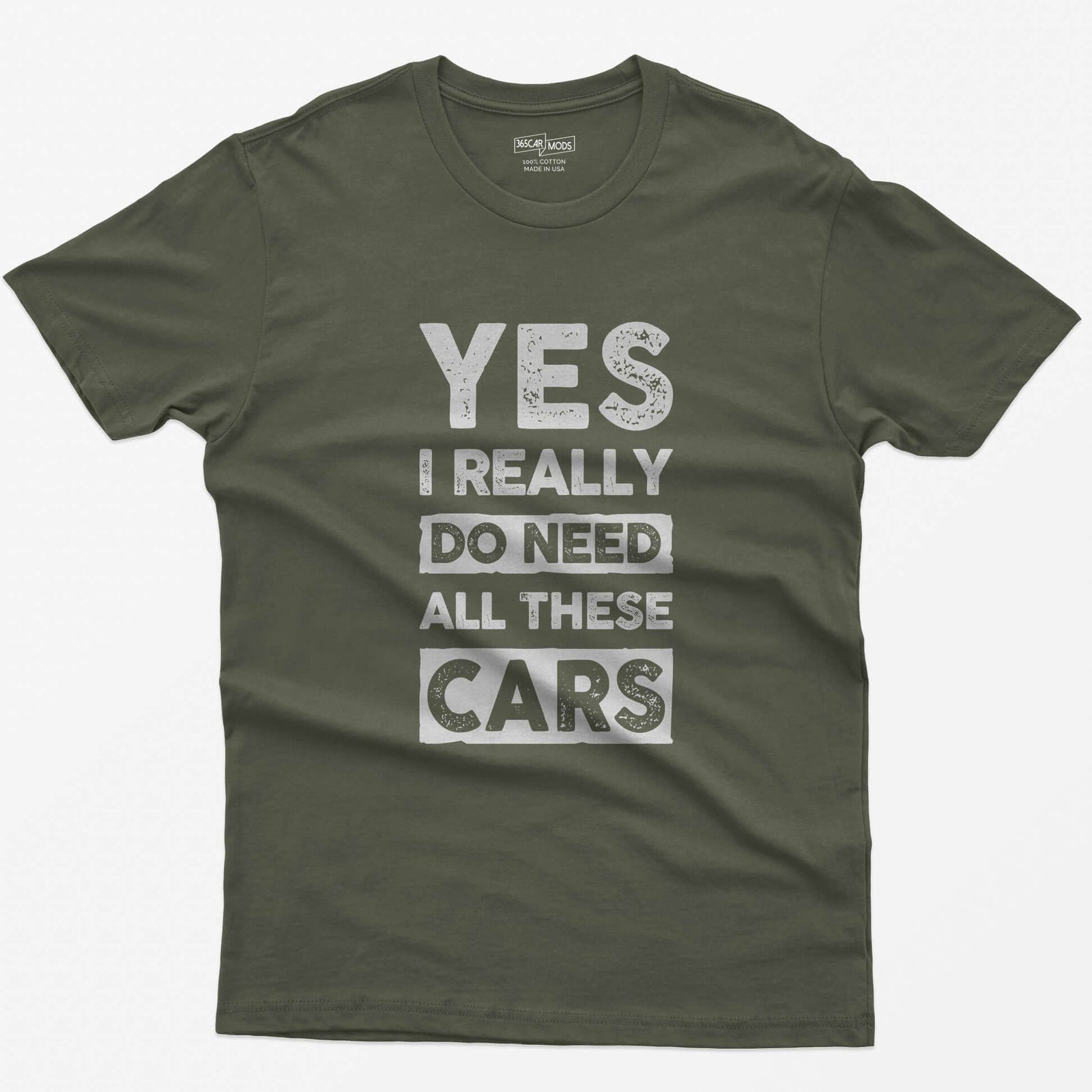 Military Green t-shirt with distressed white block letters reading Yes I Really Do Need All These Cars