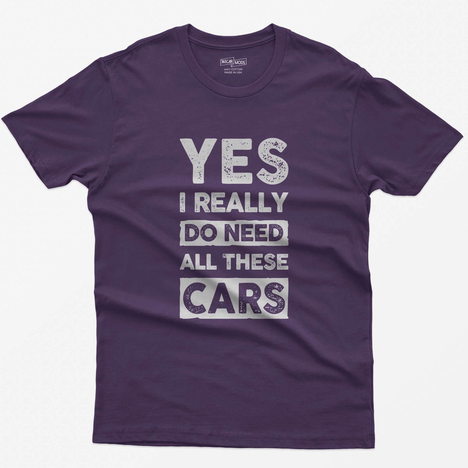 Purple t-shirt with distressed white block letters reading Yes I Really Do Need All These Cars