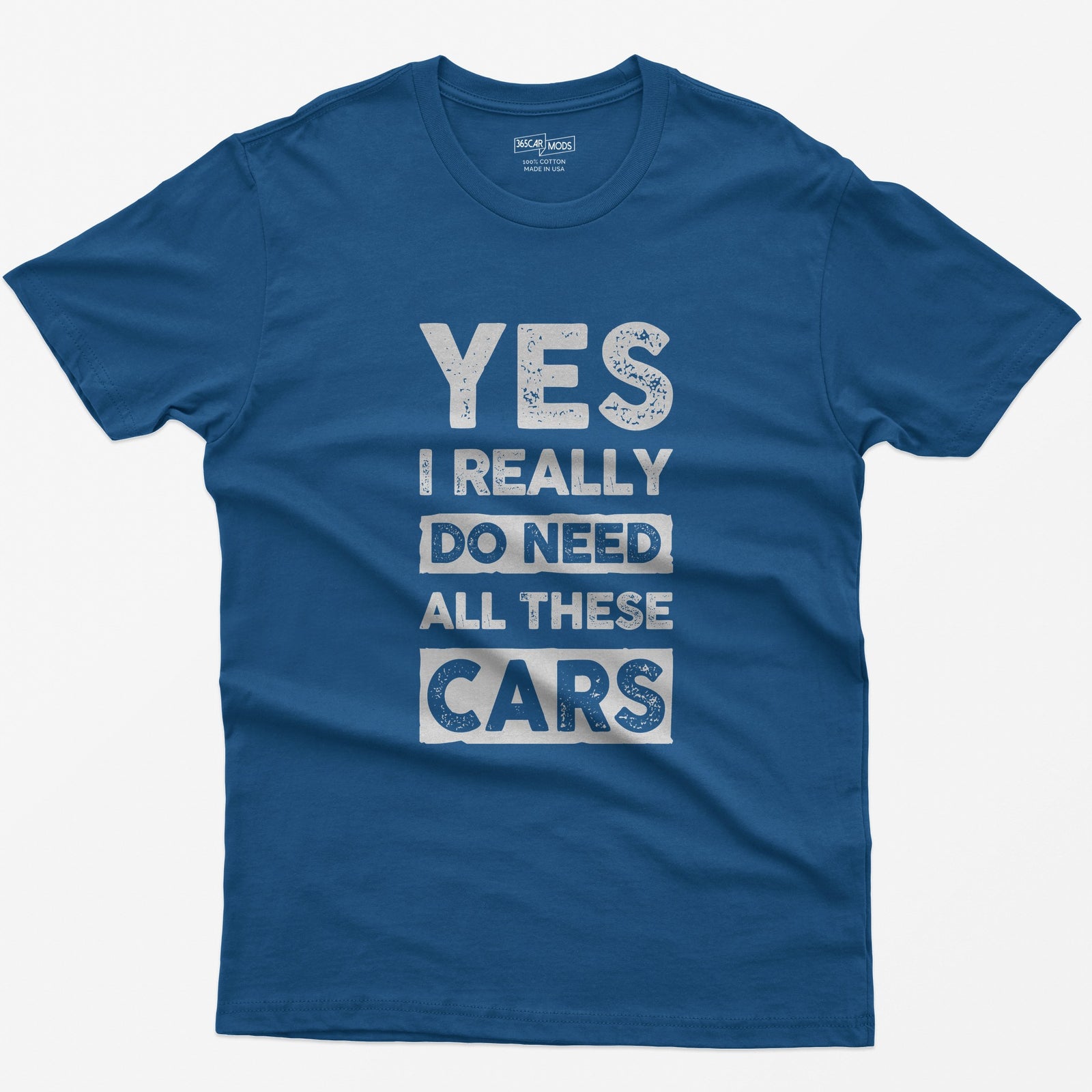 Royal t-shirt with distressed white block letters reading Yes I Really Do Need All These Cars