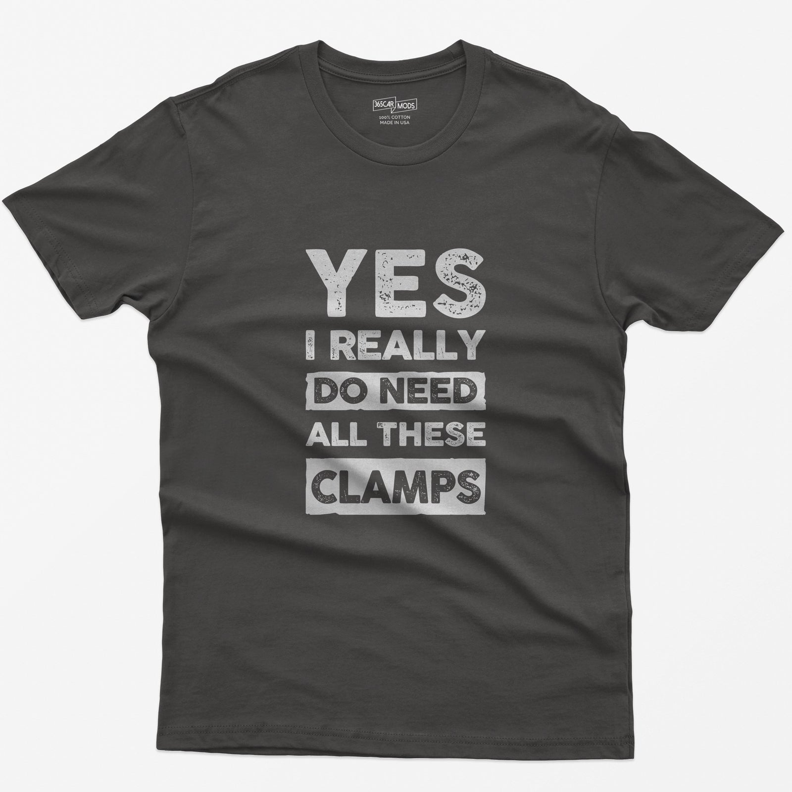 Dark Heather t-shirt with stacked distressed block text Yes I Really Do Need All These Clamps, Do Need and Clamps in light boxes