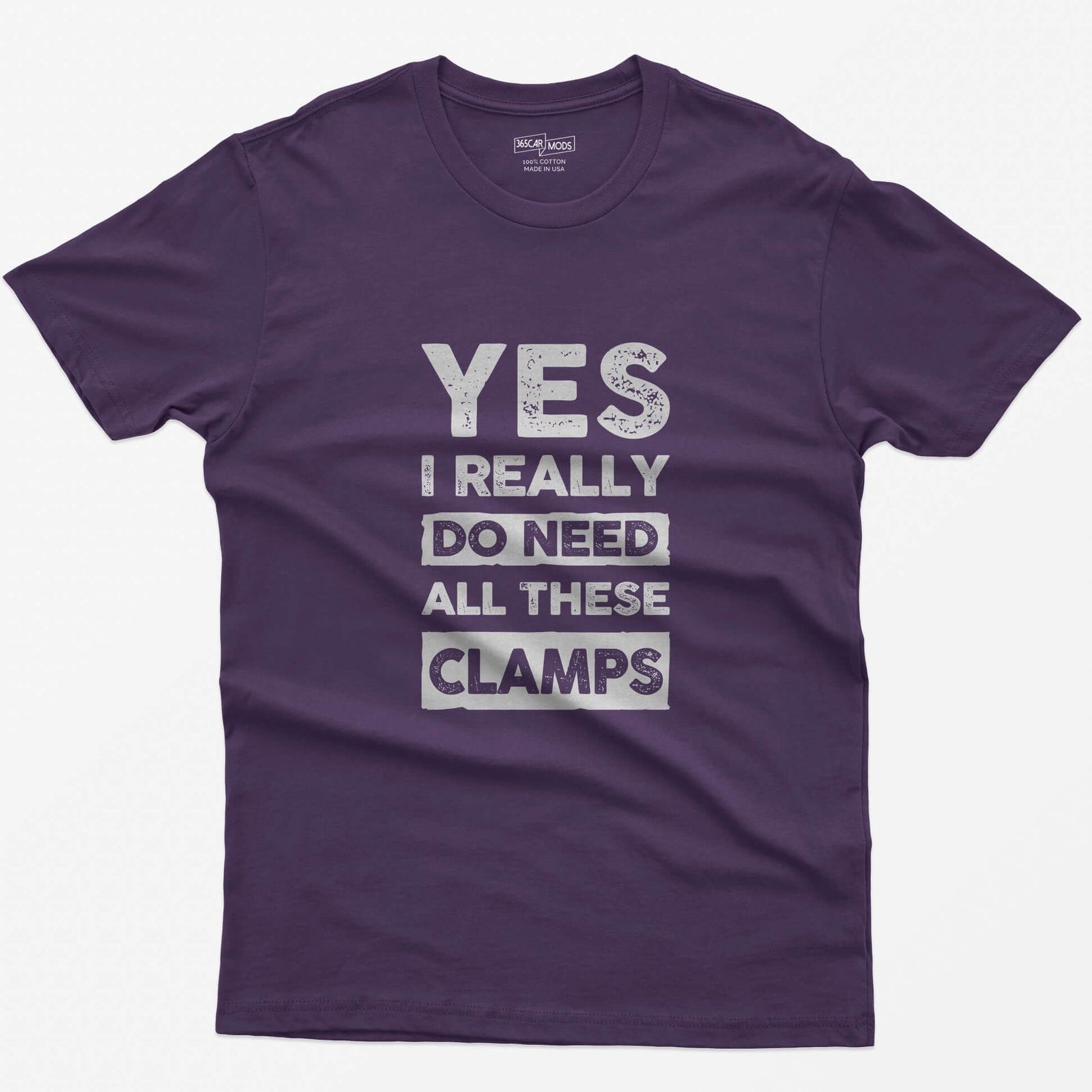 Purple t-shirt with stacked distressed block text Yes I Really Do Need All These Clamps, Do Need and Clamps in light boxes
