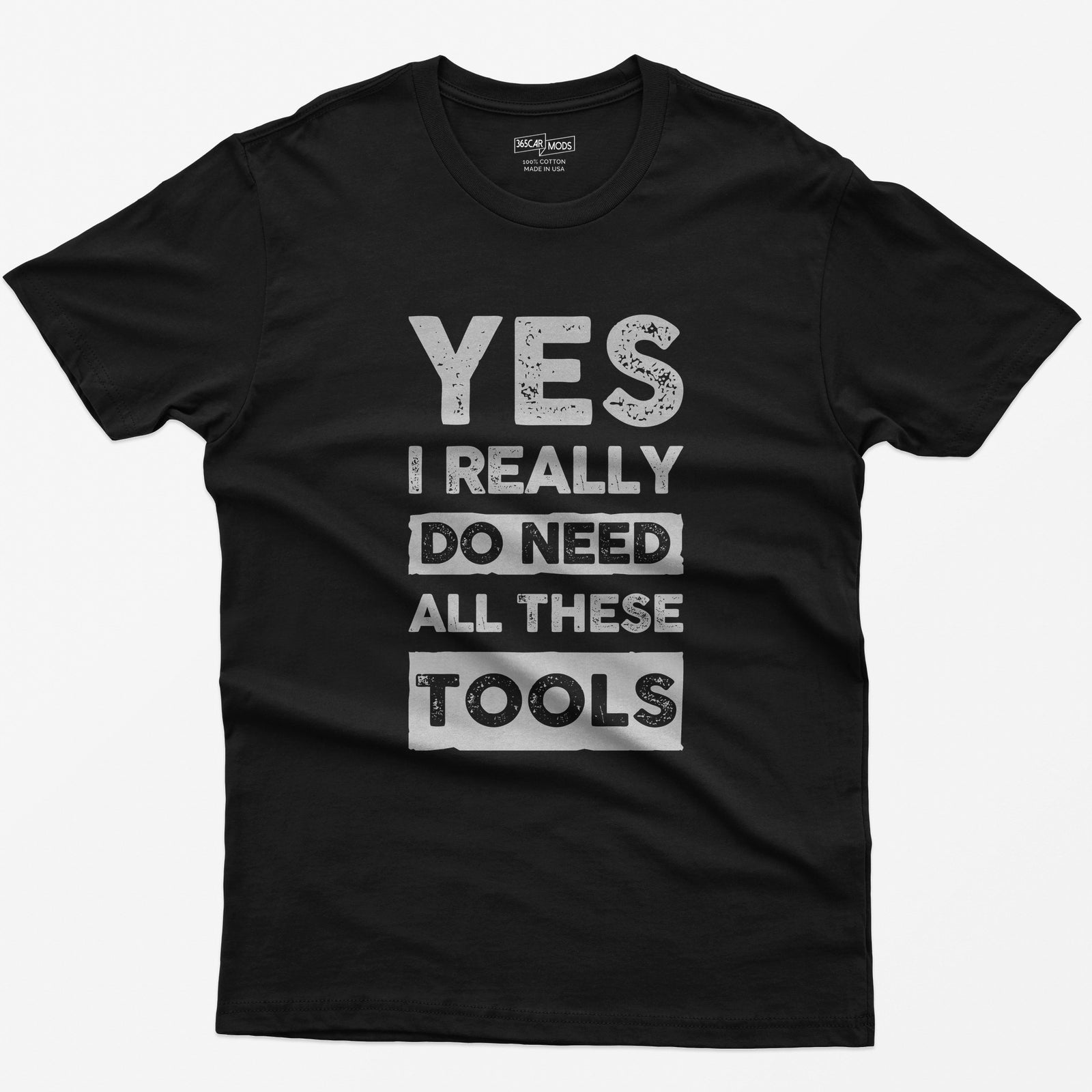 Black t-shirt with stacked distressed block text Yes I Really Do Need All These Tools, with Do Need and Tools in light boxes