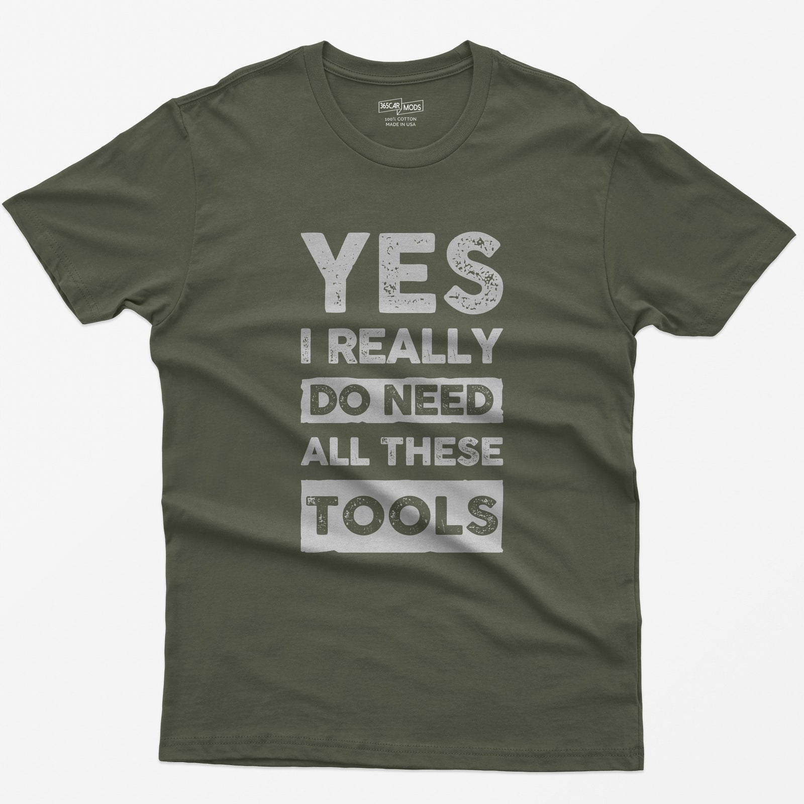 Military Green t-shirt with stacked distressed block text Yes I Really Do Need All These Tools, with Do Need and Tools in light boxes