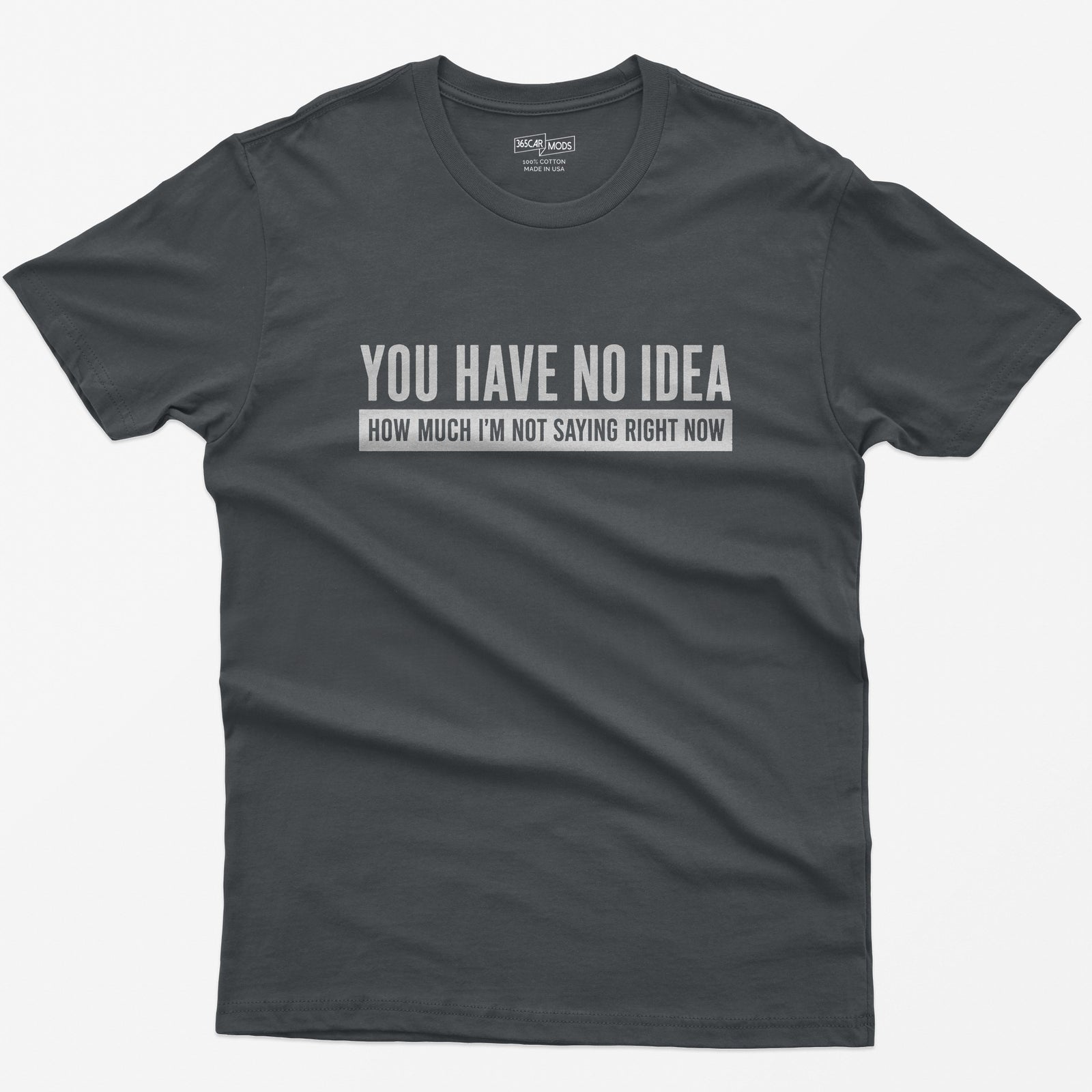 You Have No Idea T-Shirt - Charcoal