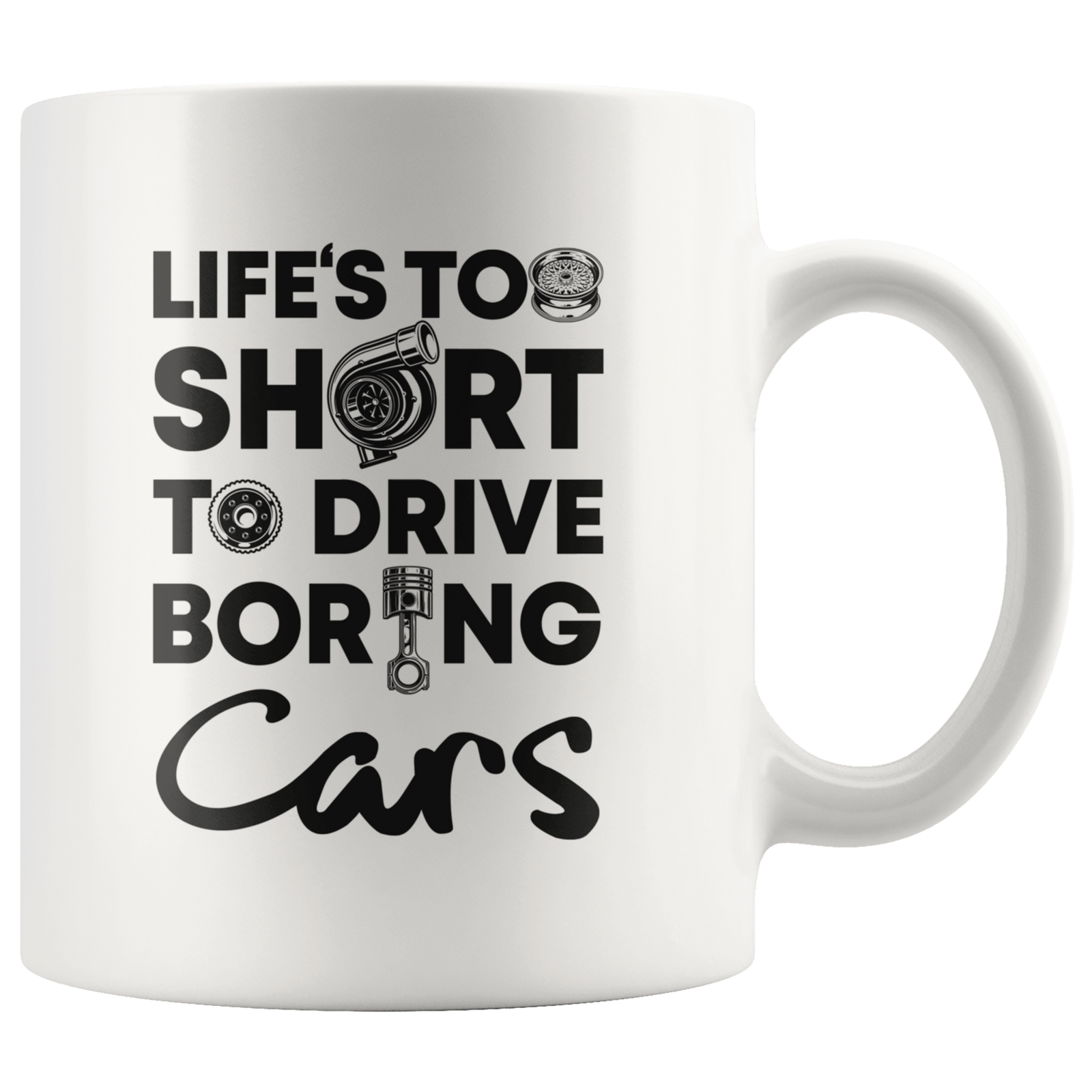Life is Too Short to Drive Boring Cars White 11oz Mug