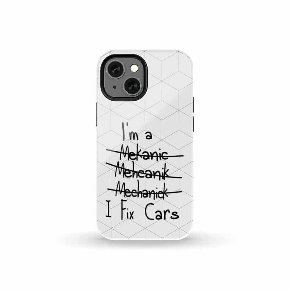 Mechanic... I Fix Cars Phone Case