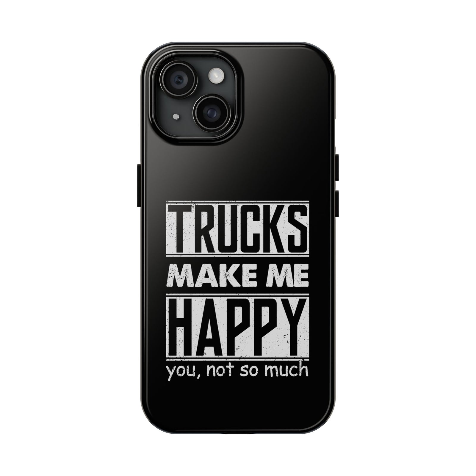 Trucks Make Me Happy Phone Case | Funny Truck Enthusiast Gift