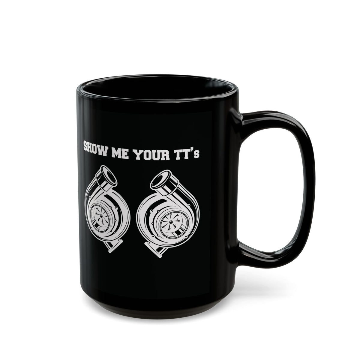 Show Me Your TTs Twin Turbo Coffee Mug - 15oz black coffee mug, handle on the right