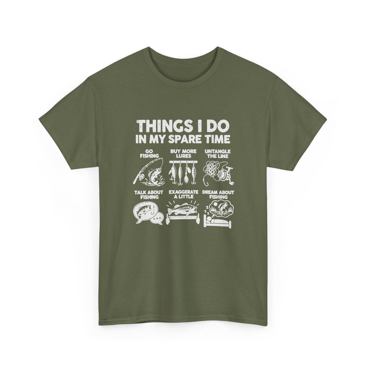 Things I Do In My Spare Time Fishing T-Shirt - Military Green t-shirt with the go fishing, buy more lures, untangle the line, talk about fishing, exaggerate a little, dream about fishing print