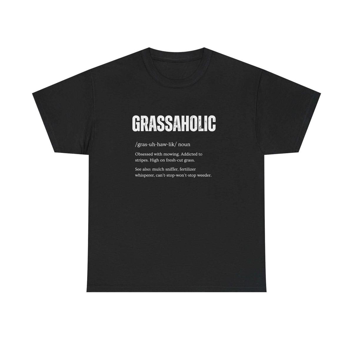 Grassaholic T-Shirt shirt - car guy gift tee