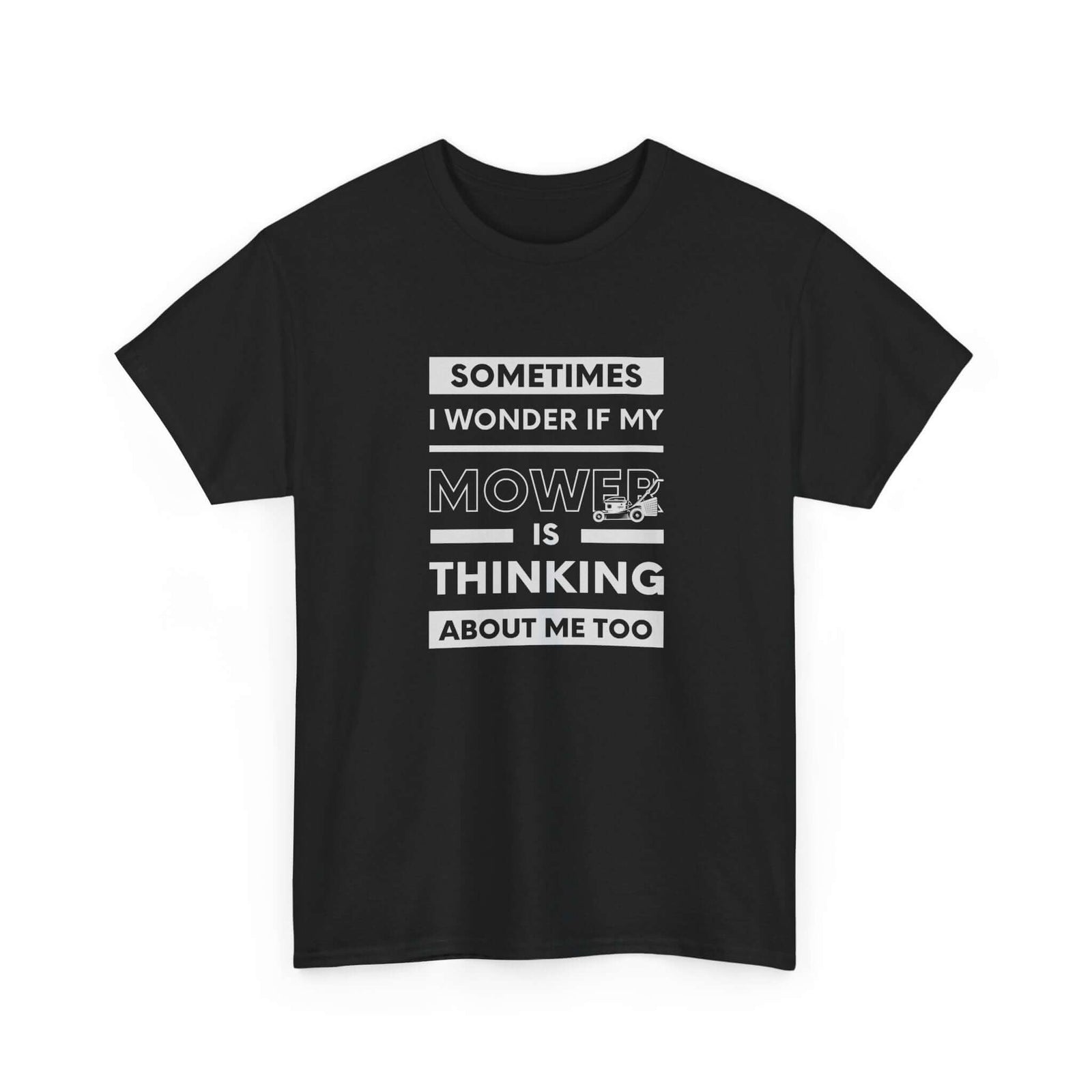 Sometimes I Wonder If My Mower Is Thinking About Me Too T-Shirt | Lawn Guy Humor