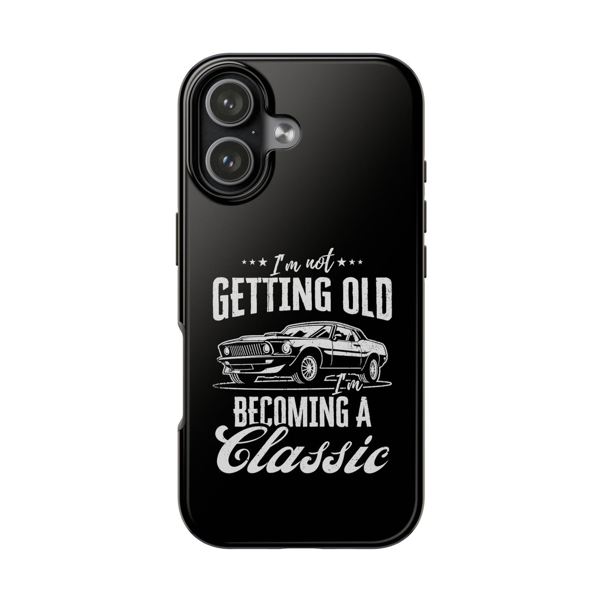 I'm Not Getting Old I'm Becoming a Classic Phone Case | Muscle Car Gift