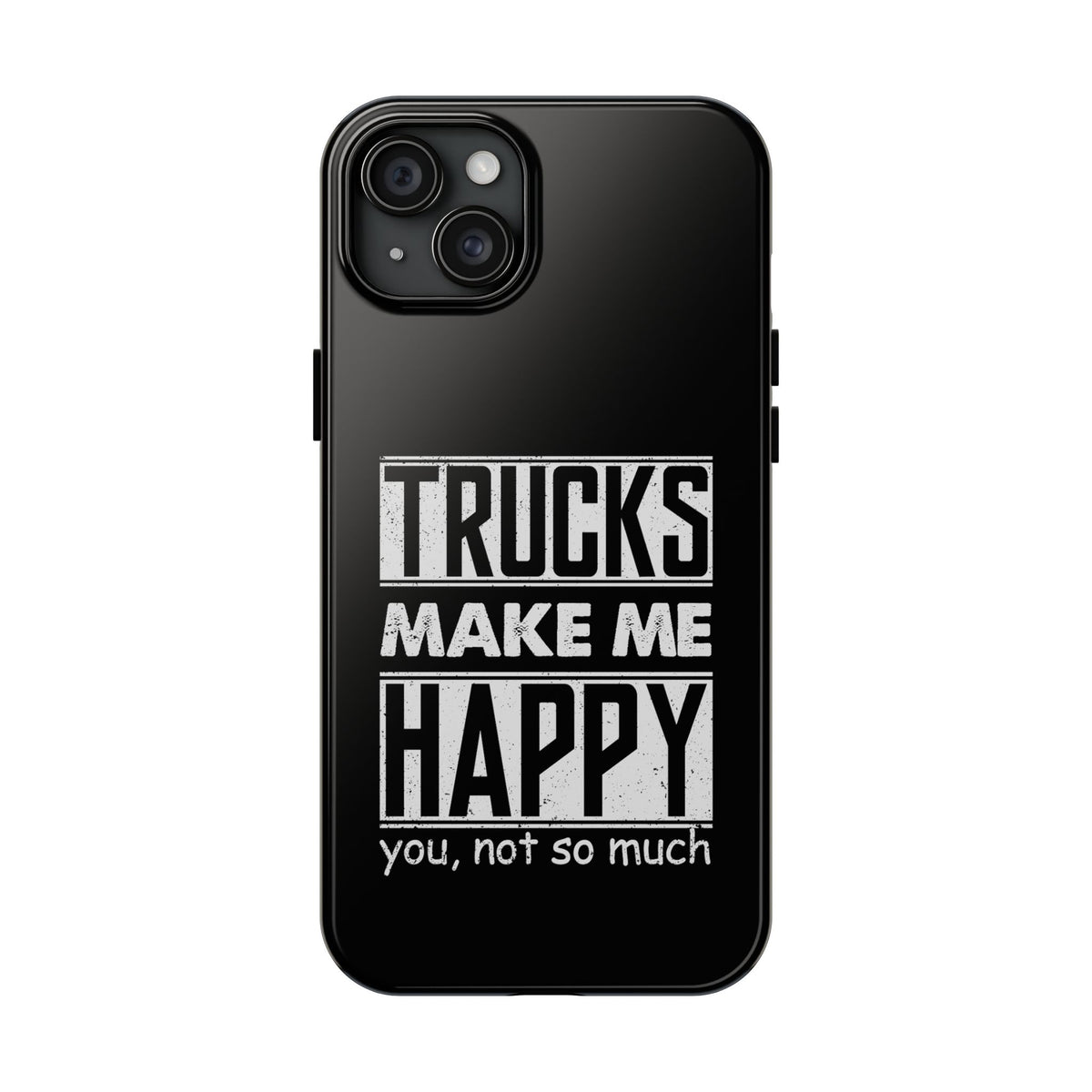 Trucks Make Me Happy Phone Case | Funny Truck Enthusiast Gift