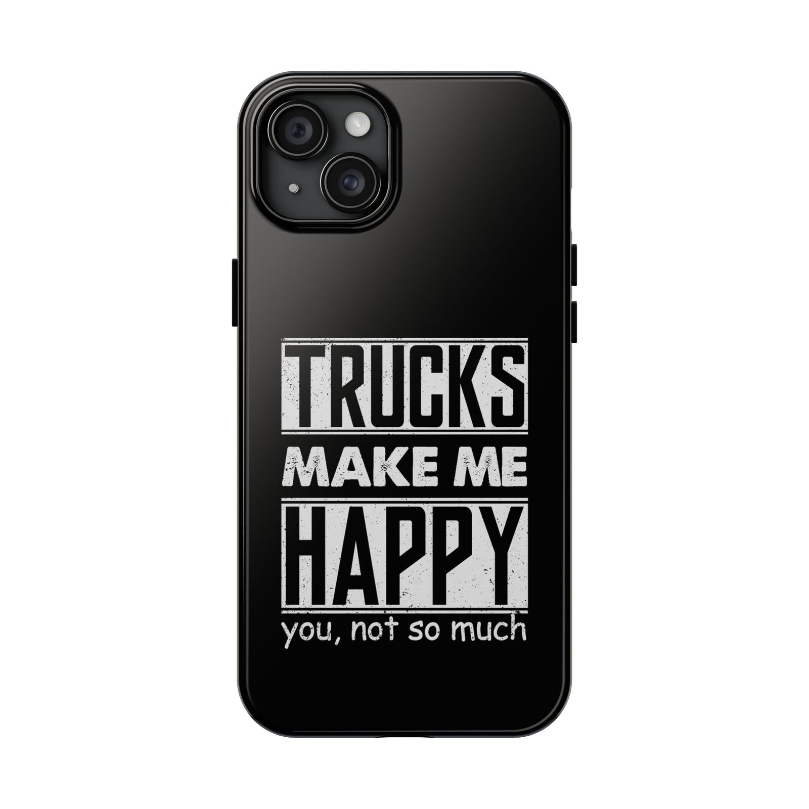 Trucks Make Me Happy Phone Case | Funny Truck Enthusiast Gift